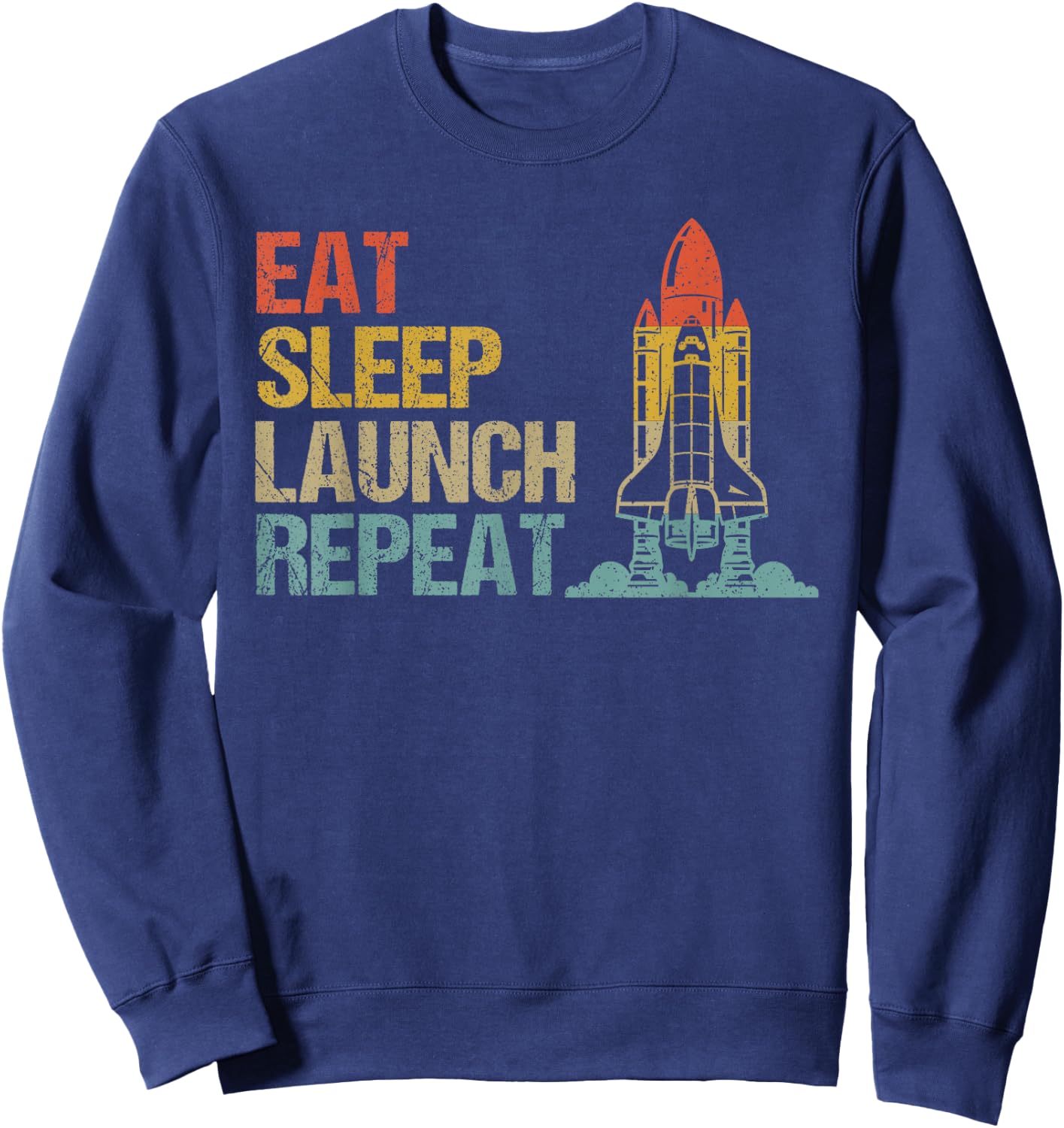 Eat Sleep Launch Repeat Rocket Science Aerospace Engineering Sweatshirt - Sweatshirt | Navy