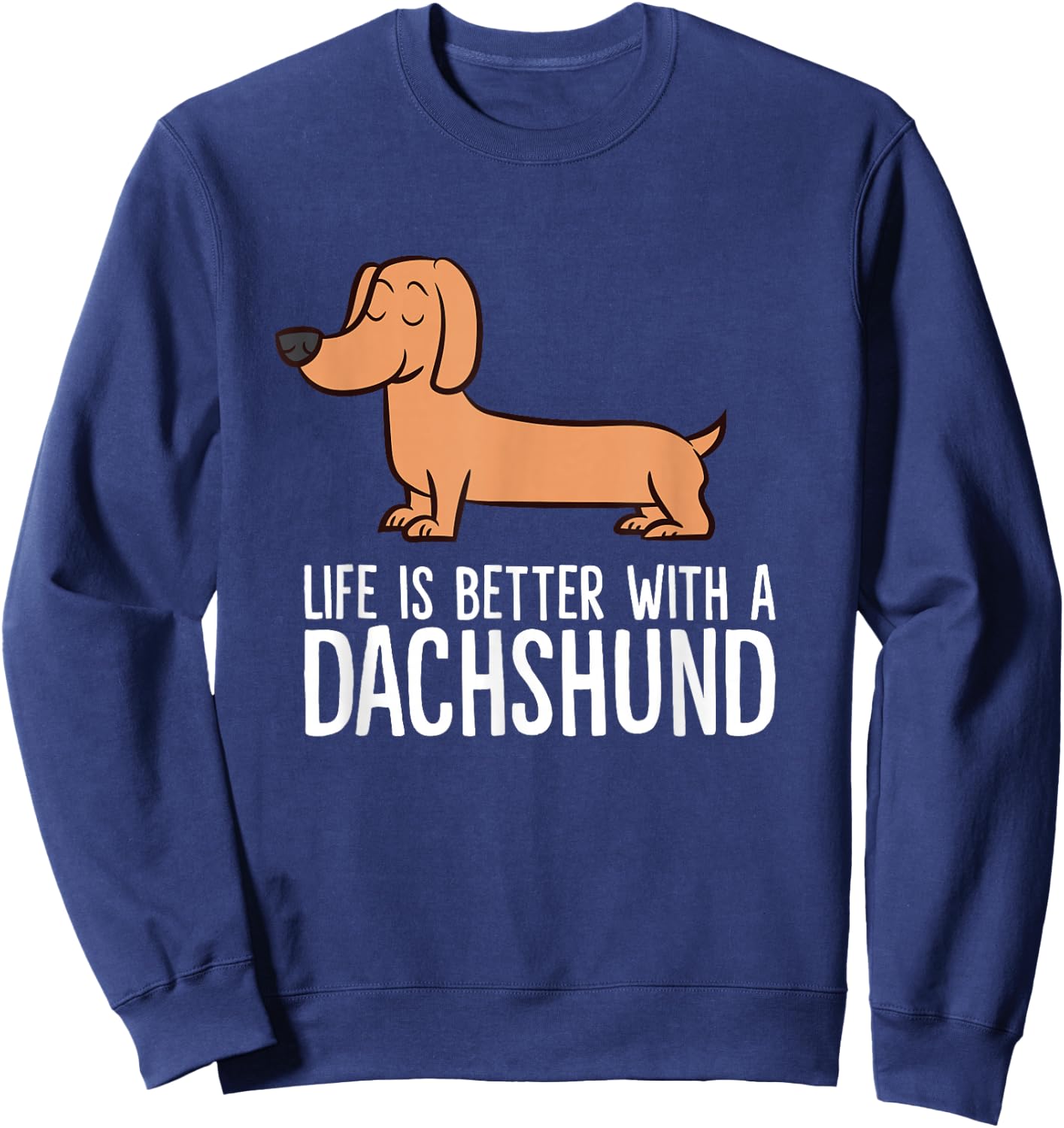 Dachshund Dog Owner Life is Better with a Dachshund Sweatshirt - Sweatshirt | Navy
