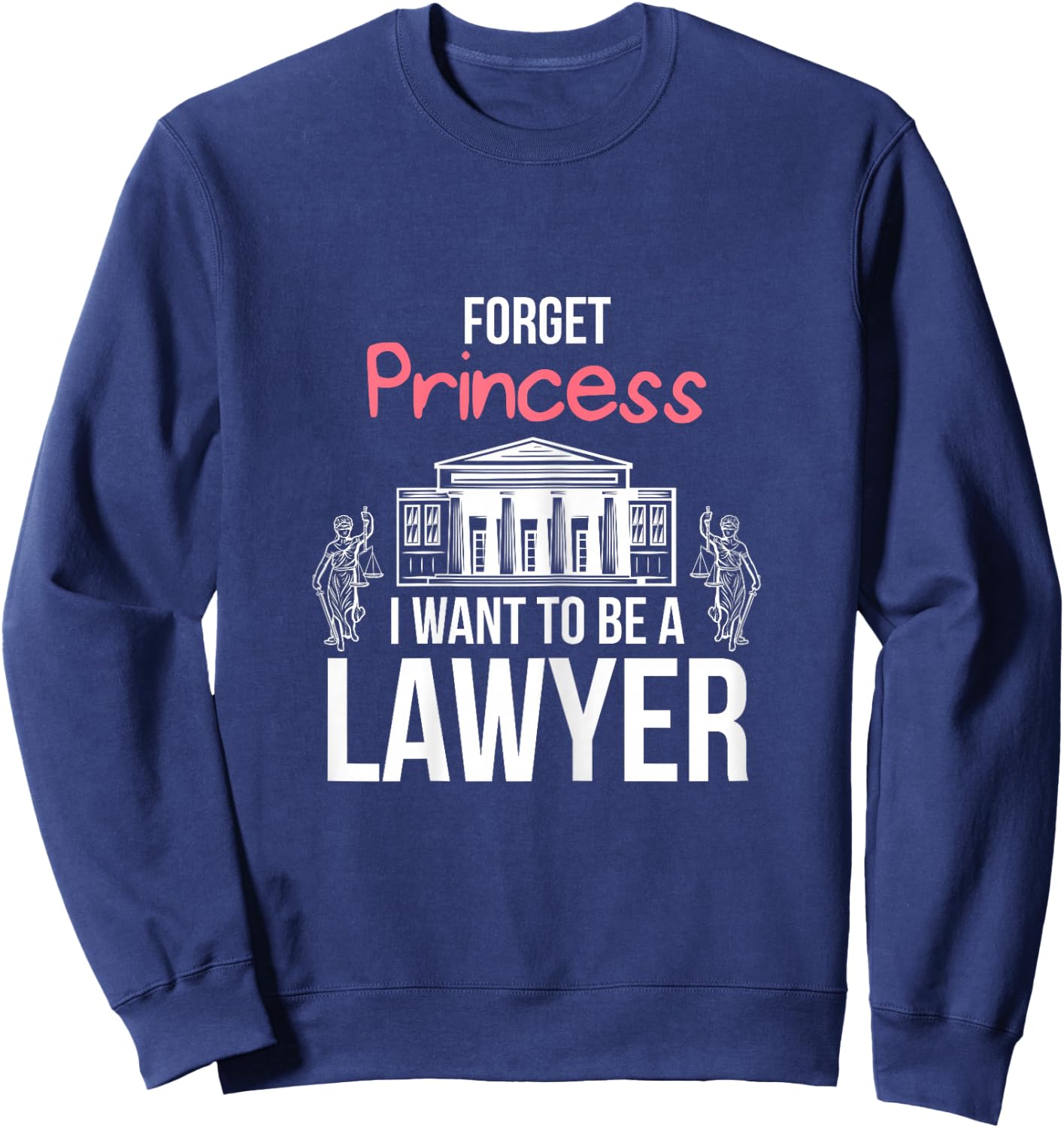 I Want to be a Lawyer Funny Law School Gifts for Students Sweatshirt - Sweatshirt | Navy
