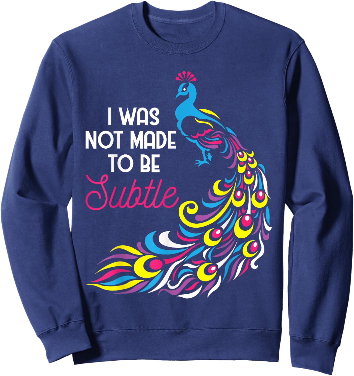 I Was Not Made To Be Subtle - Peacock Zookeeper Animal Lover Sweatshirt - Sweatshirt | Navy