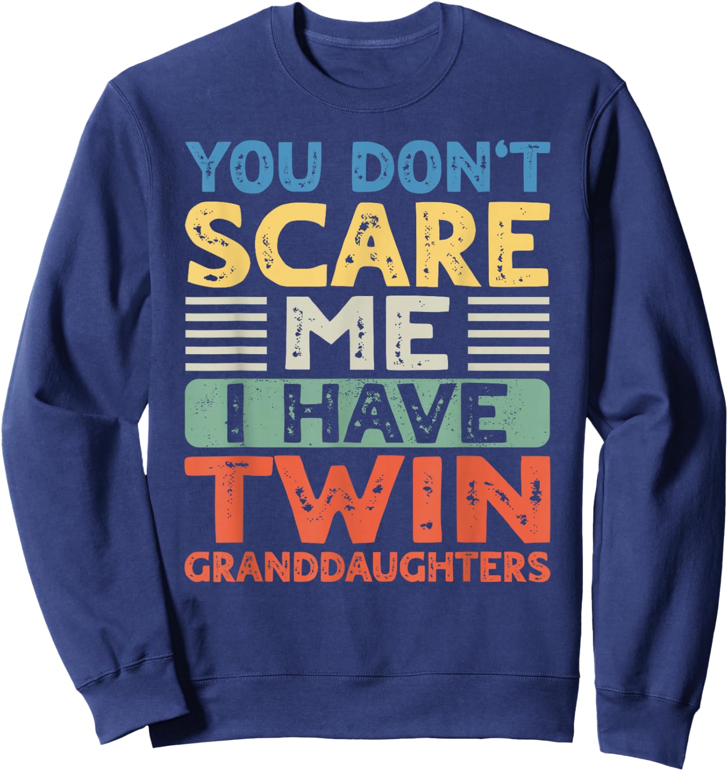 You Dont Scare Me I Have Twin Granddaughters Grandma Grandpa Sweatshirt - Sweatshirt | Navy