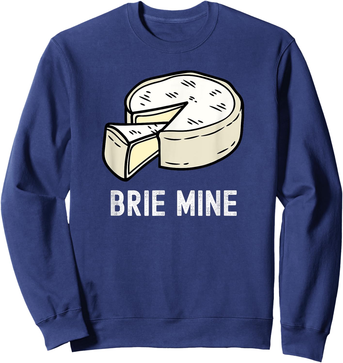 Brie Cheese Funny Valentine's Day Pun Fromager Humor Chef Sweatshirt - Sweatshirt | Navy