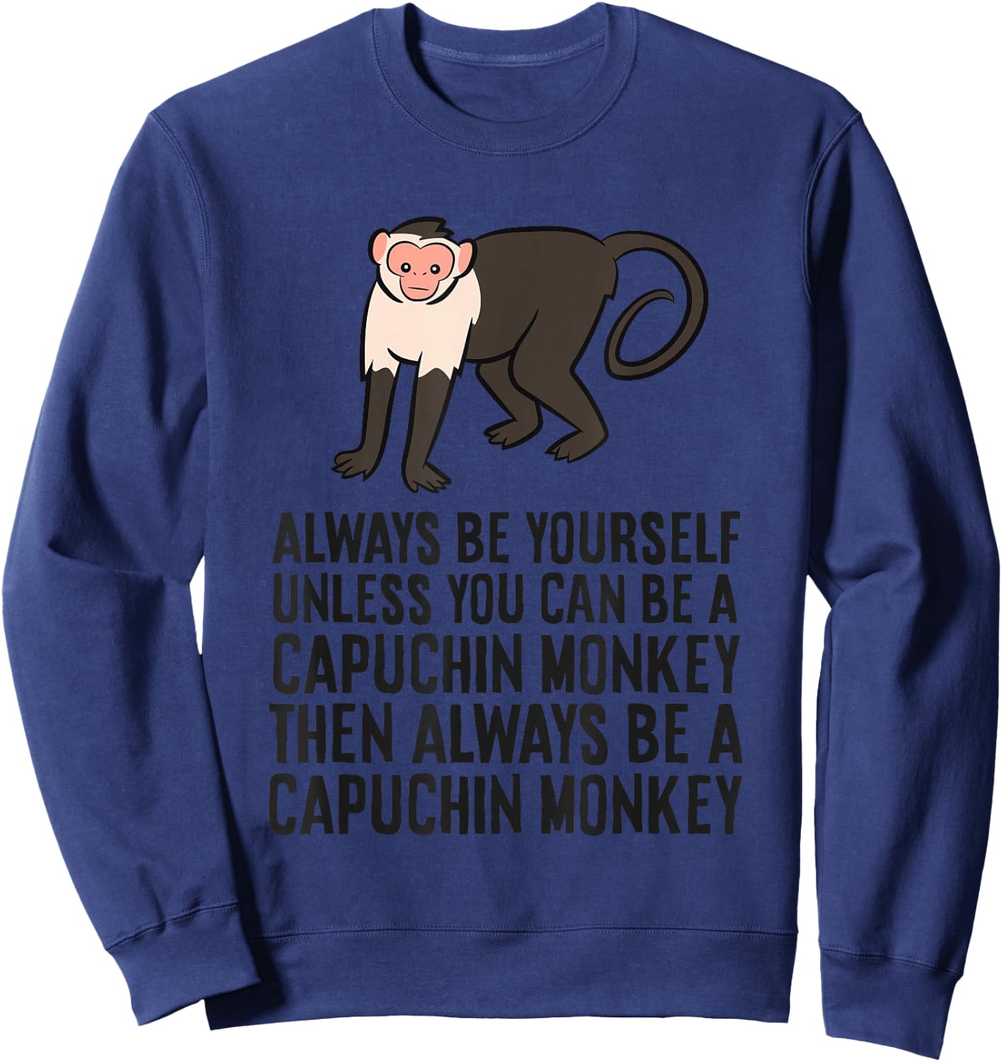 Always Be Yourself Unless You Can Be A Capuchin Monkey Sweatshirt - Sweatshirt | Navy