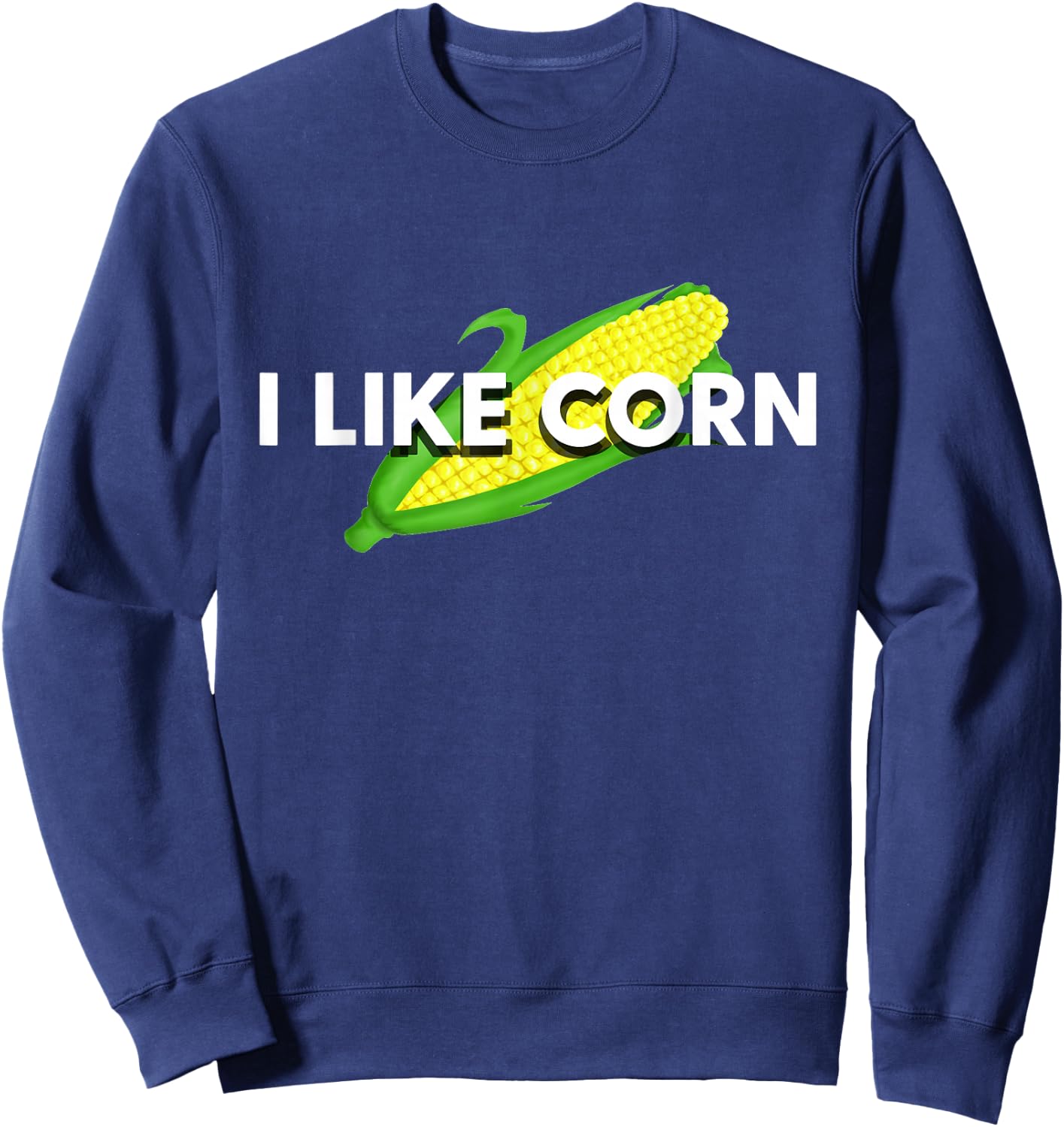 I Like Corn Vegetable Maize Food Corn Lover Gift Sweatshirt - Sweatshirt | Navy