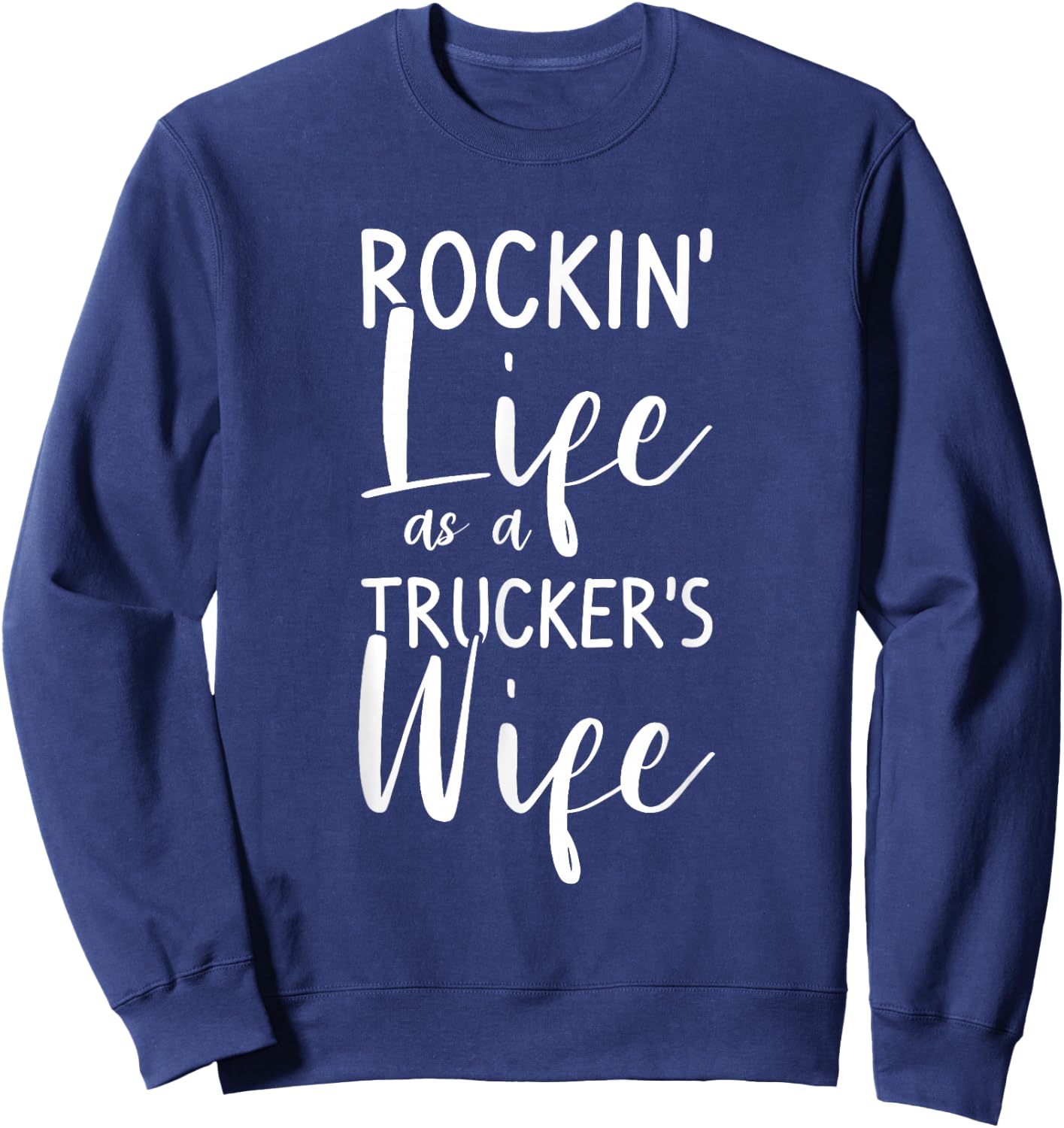 Rockin' Life As A Trucker's Wife Truck Driver Sweatshirt - Sweatshirt | Navy