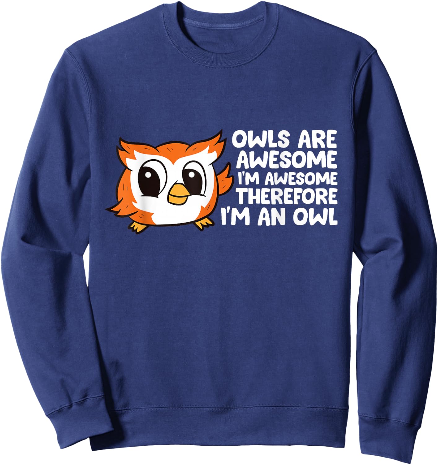 Owls are Awesome I'm Awesome Therefore I'm an Owl Sweatshirt - Sweatshirt | Navy