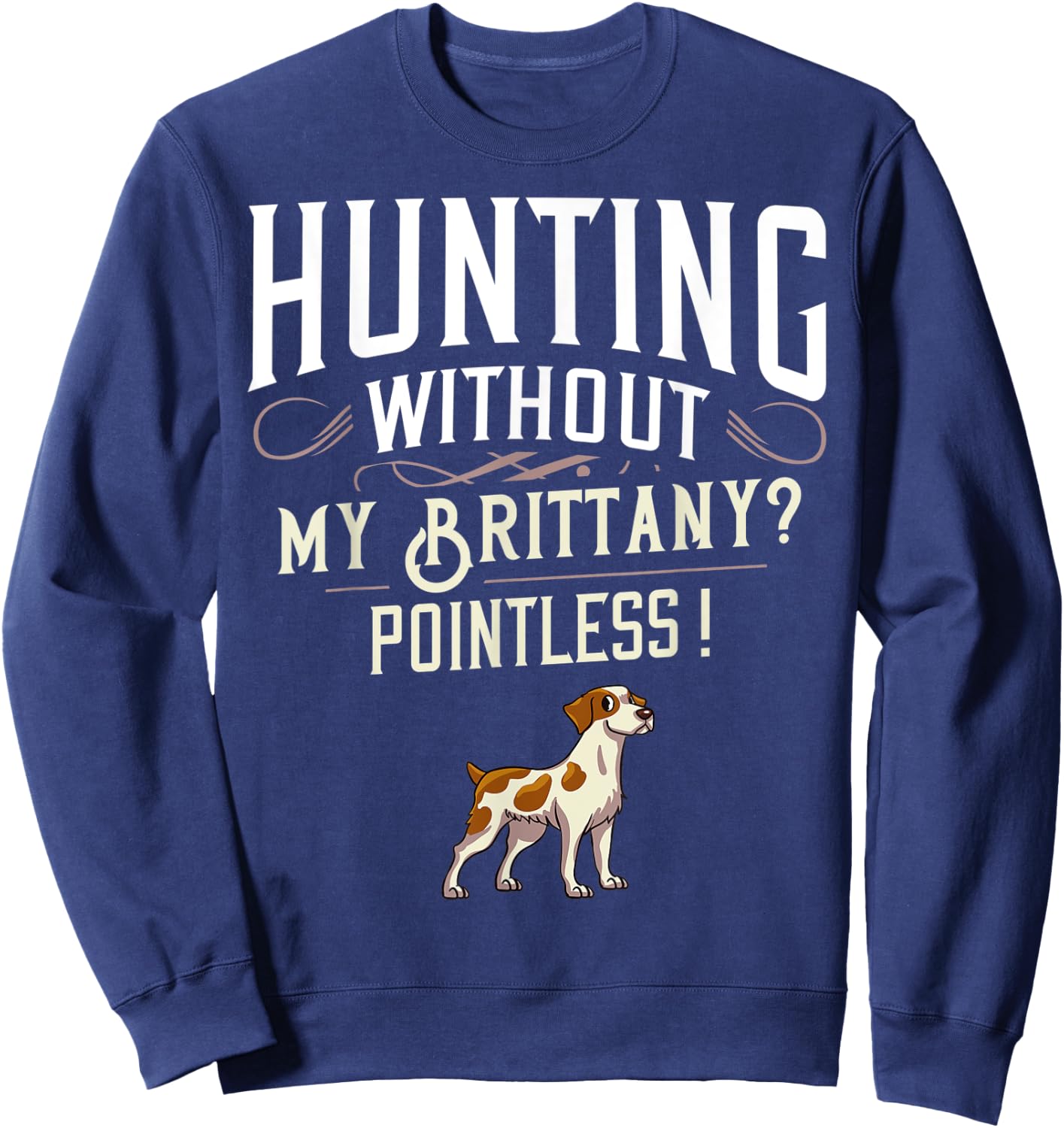 Brittany Spaniel Hunting Dog Gift Puppies Owner Lover Sweatshirt - Sweatshirt | Navy
