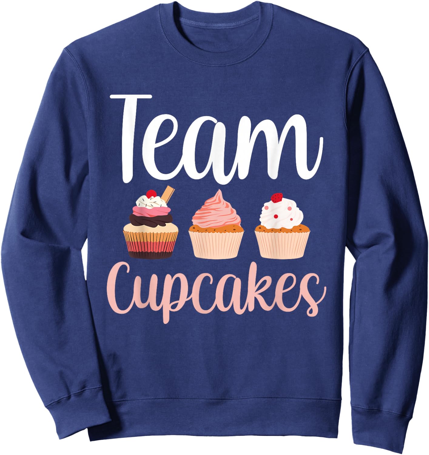 Team Cupcakes Cute Eat Cupcake Lover Sweatshirt - Sweatshirt | Navy