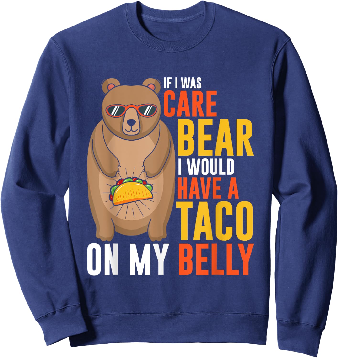 If I was care bear I would have a taco on my belly Sweatshirt - Sweatshirt | Navy