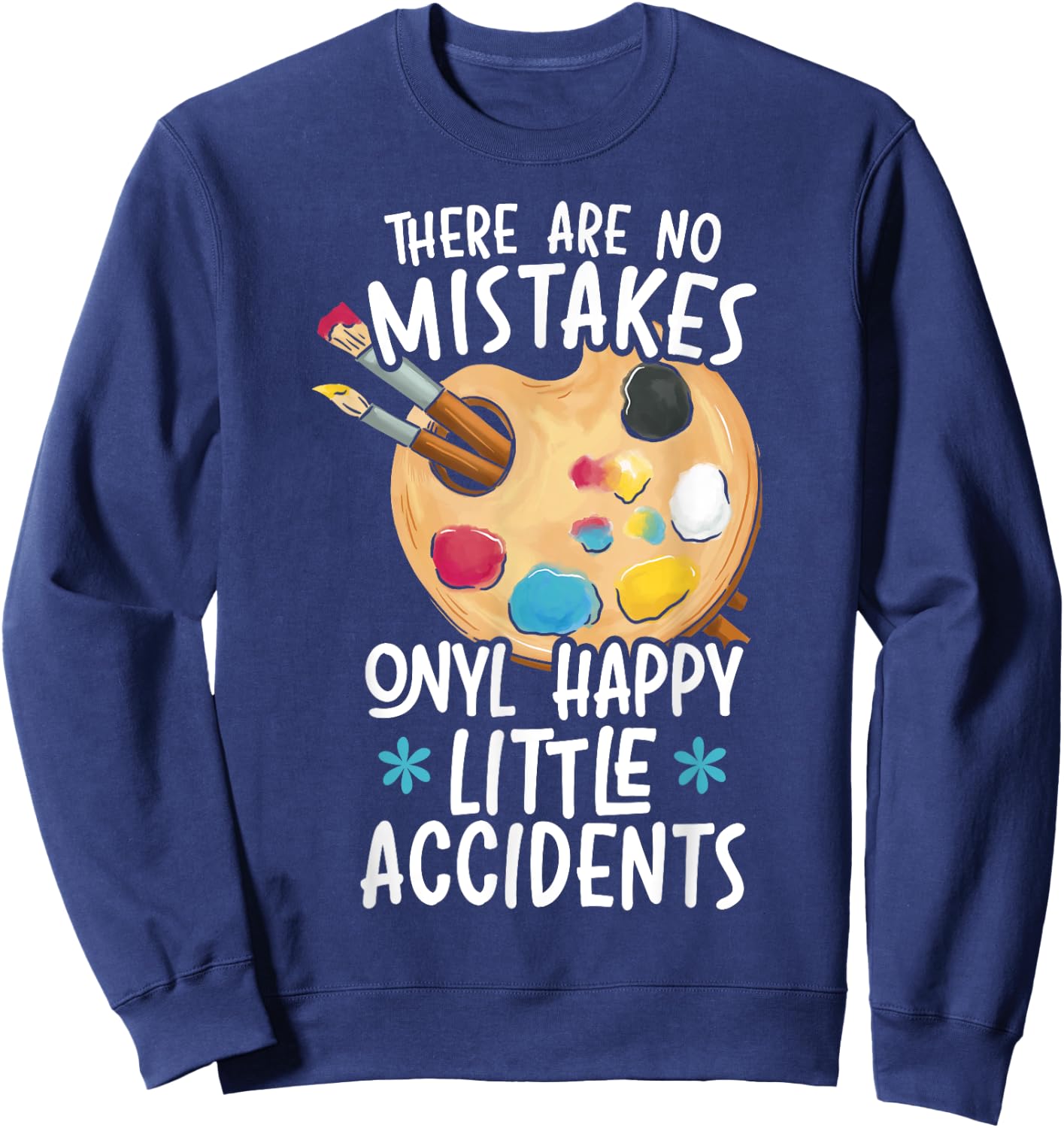 There Are No Mistakes Only Happy Little Accidents Sweatshirt - Sweatshirt | Navy