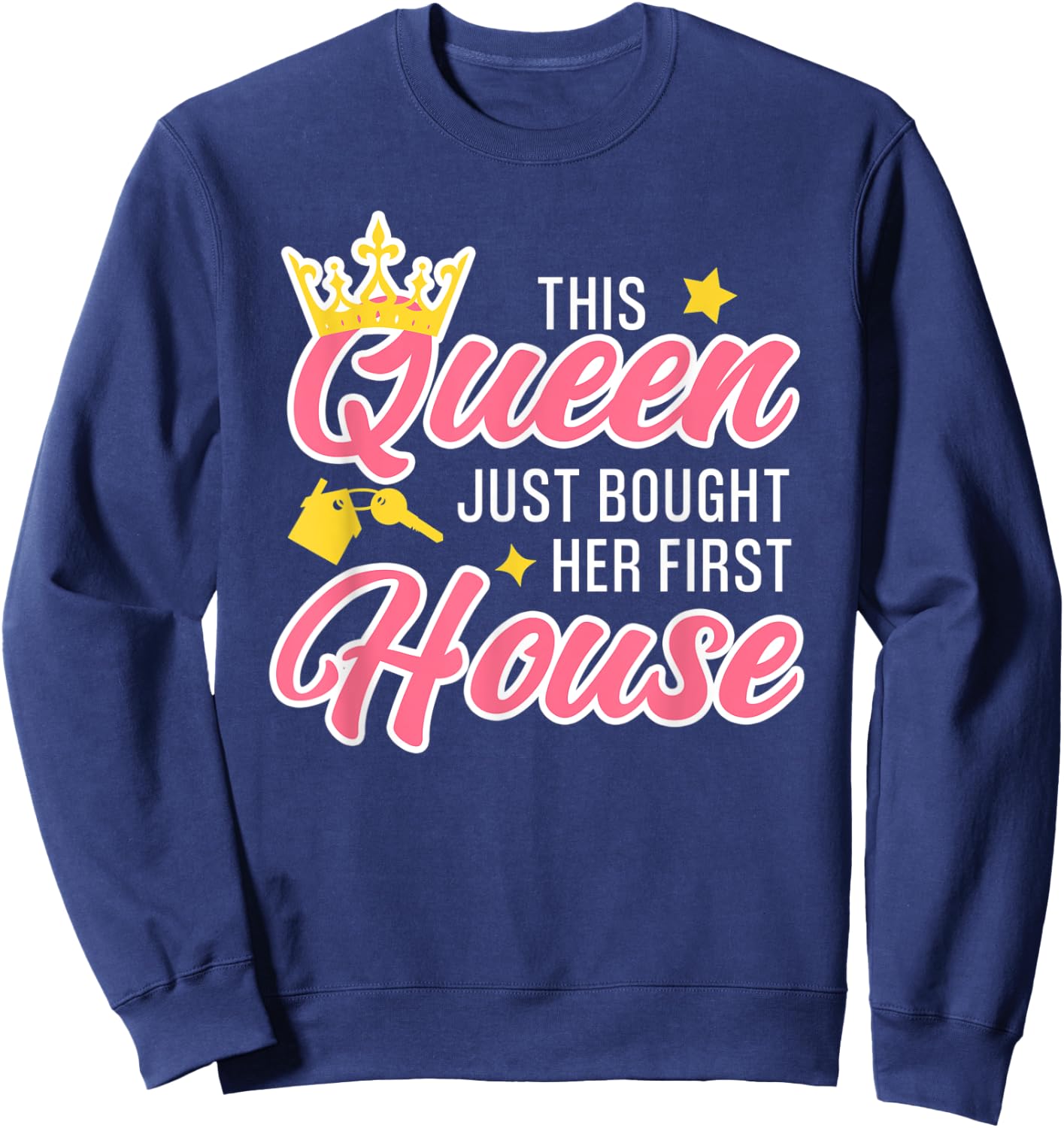 This Queen Just Bought Her First House Homeowner Woman Sweatshirt - Sweatshirt | Navy