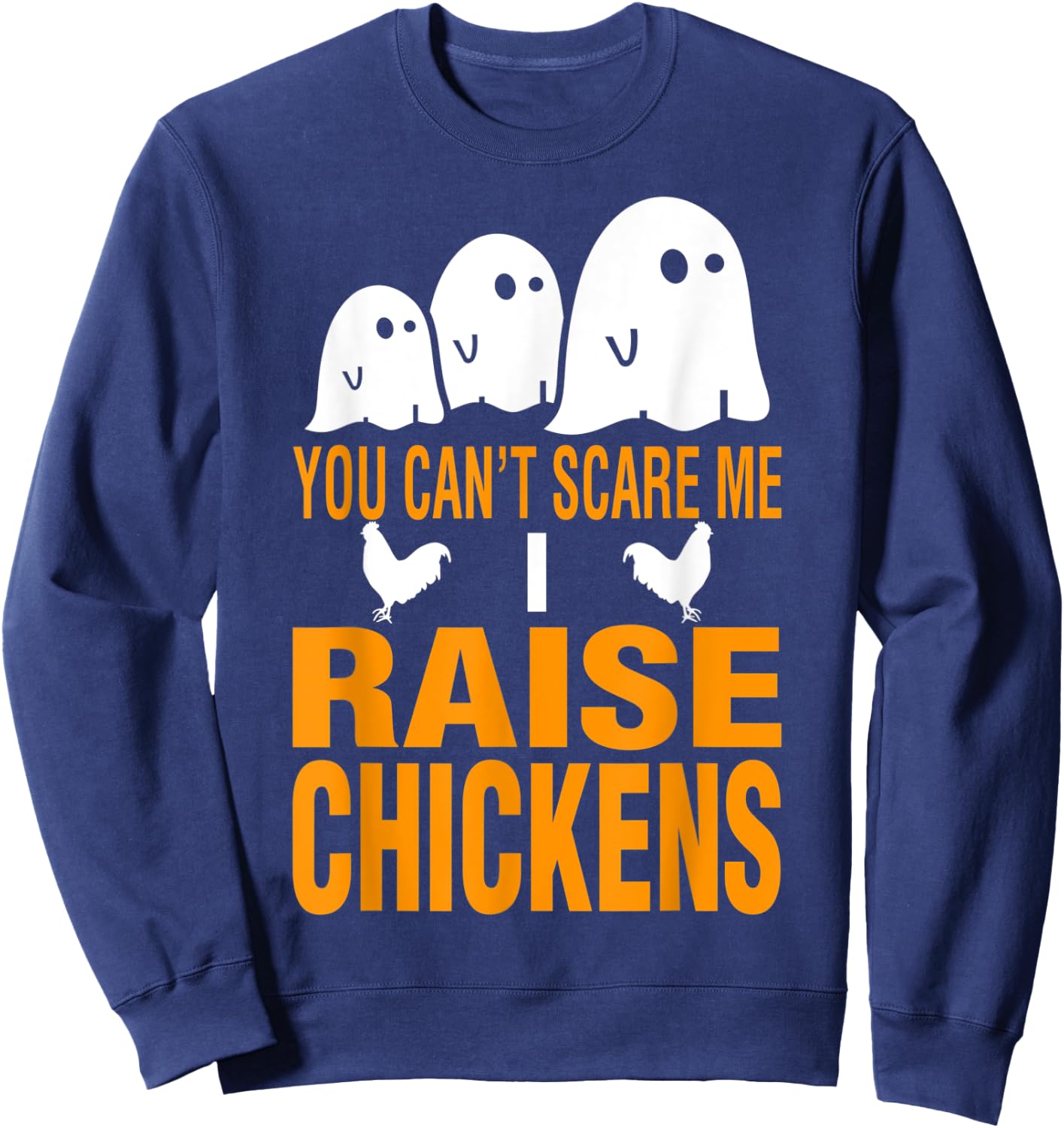 Halloween You Cant Scare Me I Raise Chickens Sweatshirt - Sweatshirt | Navy