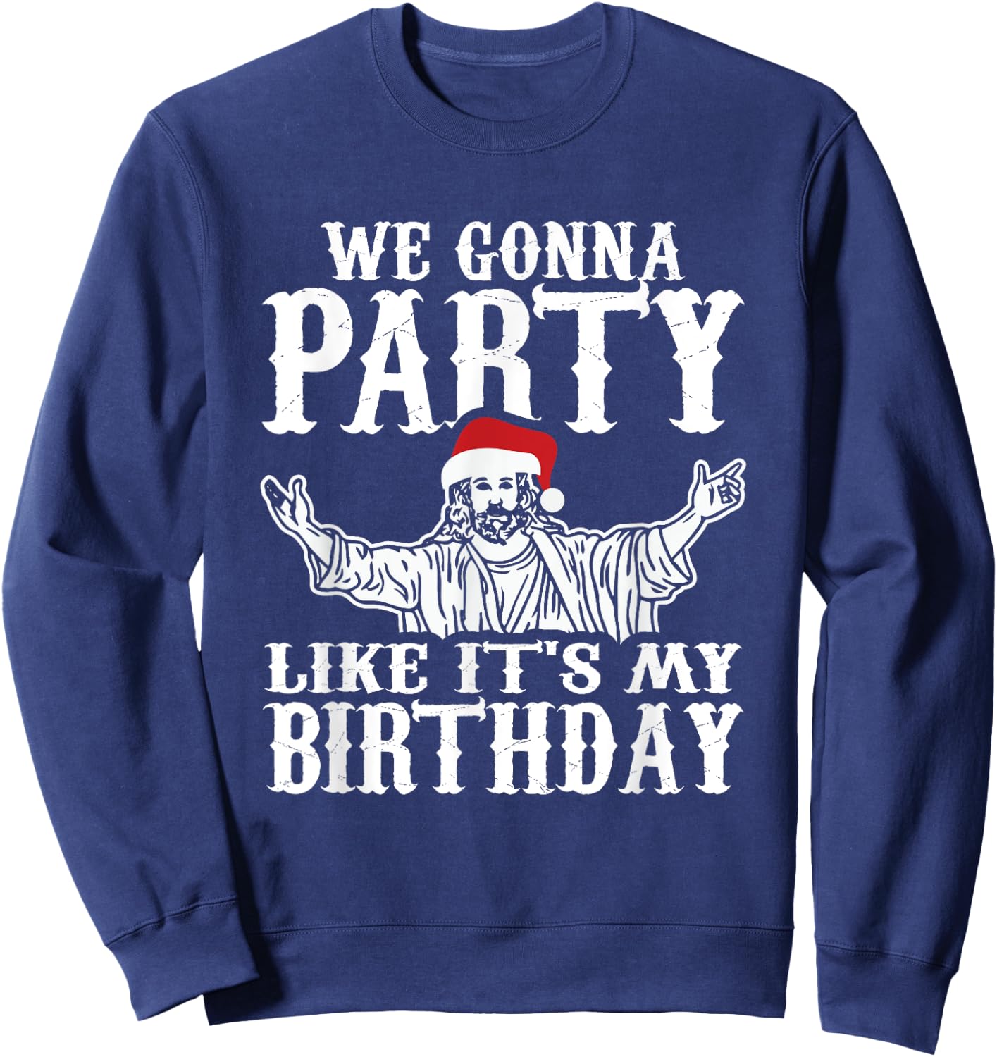 Party Like Its My Birthday Jesus Christmas Shirt Sweatshirt - Sweatshirt | Navy