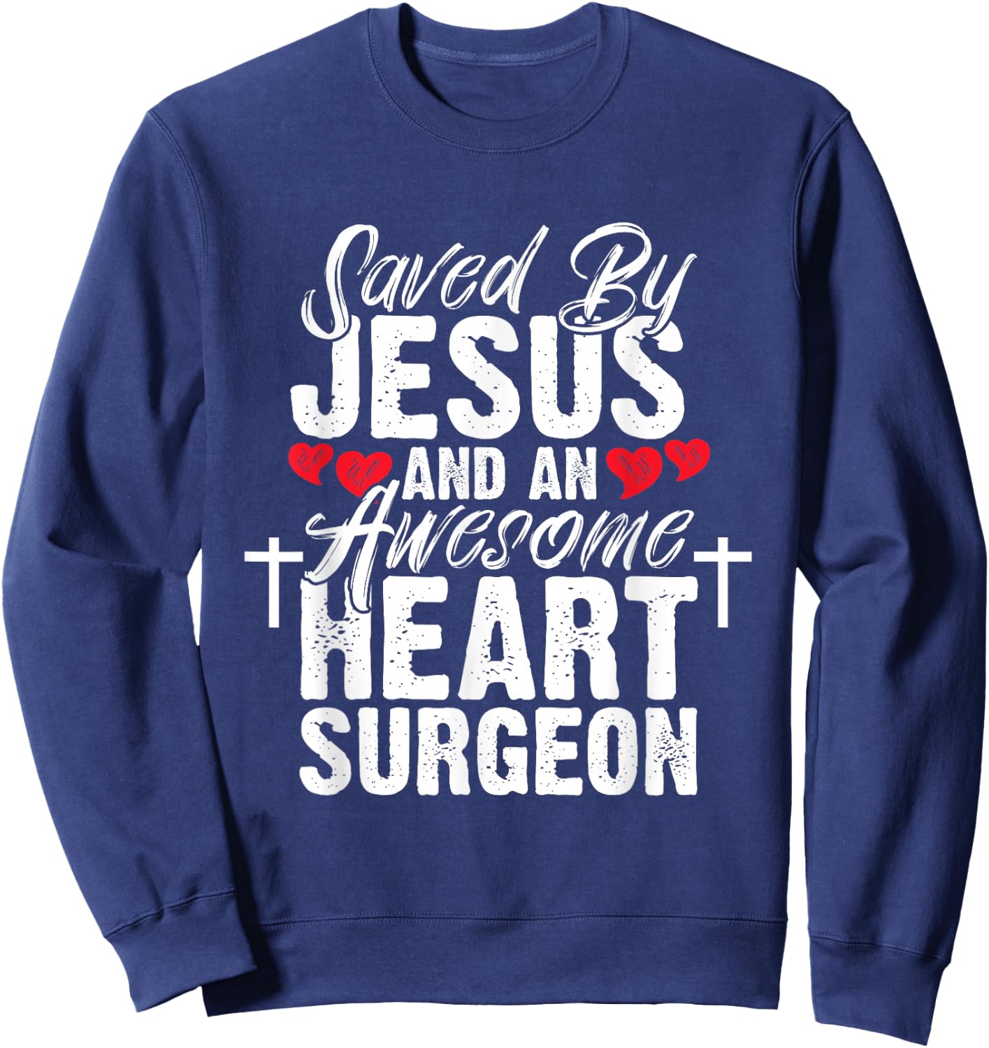 Saved By Jesus Heart Surgeon Open Heart Surgery Sweatshirt - Sweatshirt | Navy