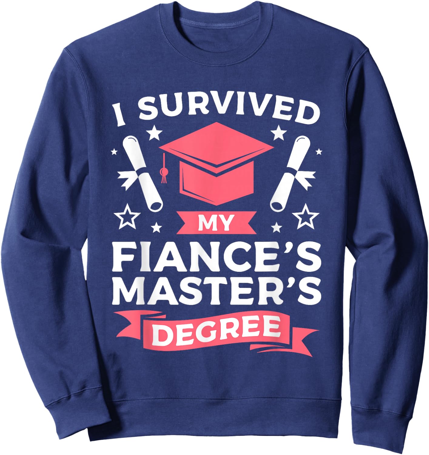 I Survived My Fiance's Master's Degree Graduation Sweatshirt - Sweatshirt | Navy