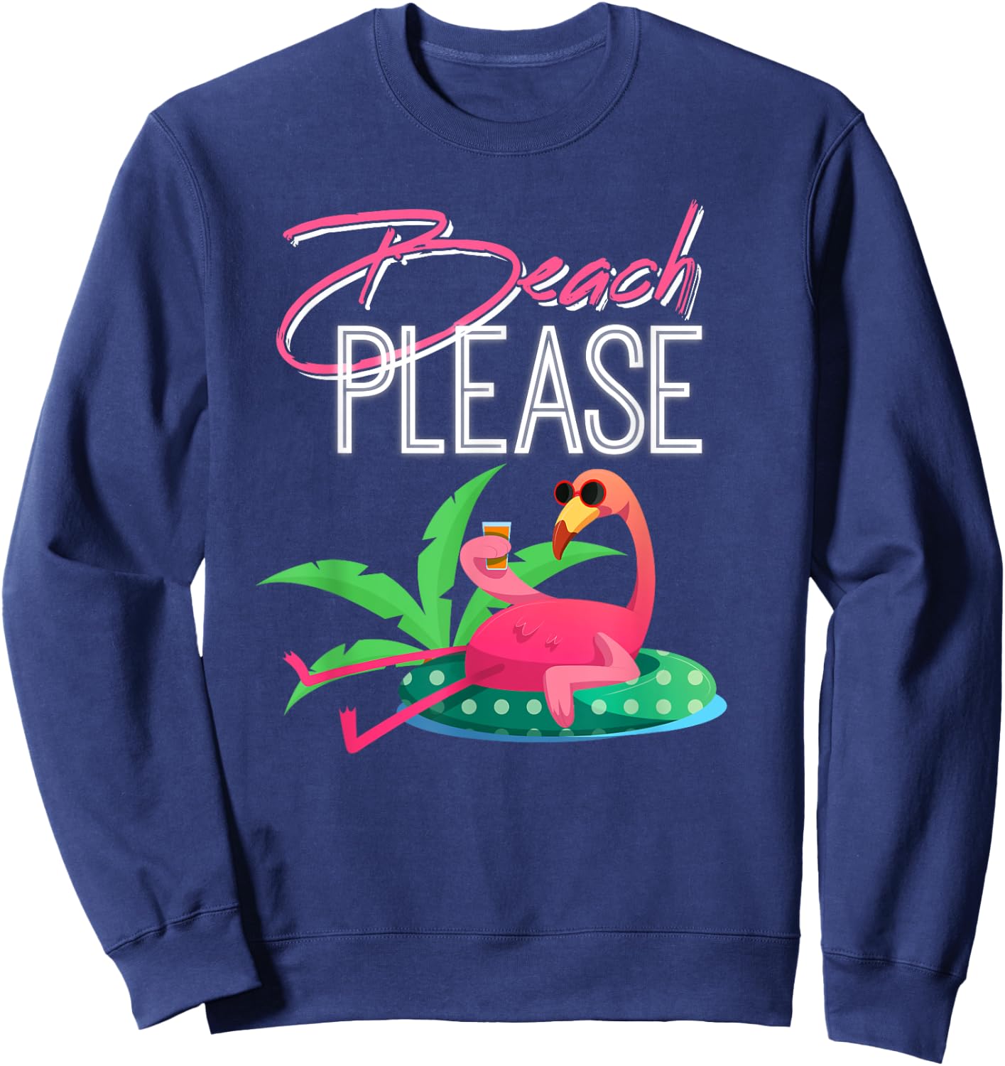 Beach Please, Funny & for Flamingo Lovers Sweatshirt - Sweatshirt | Navy