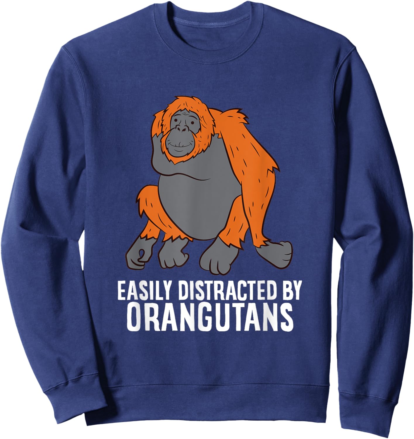 Orangutan Gift Easily Distracted By Orangutans Monkey Sweatshirt - Sweatshirt | Navy