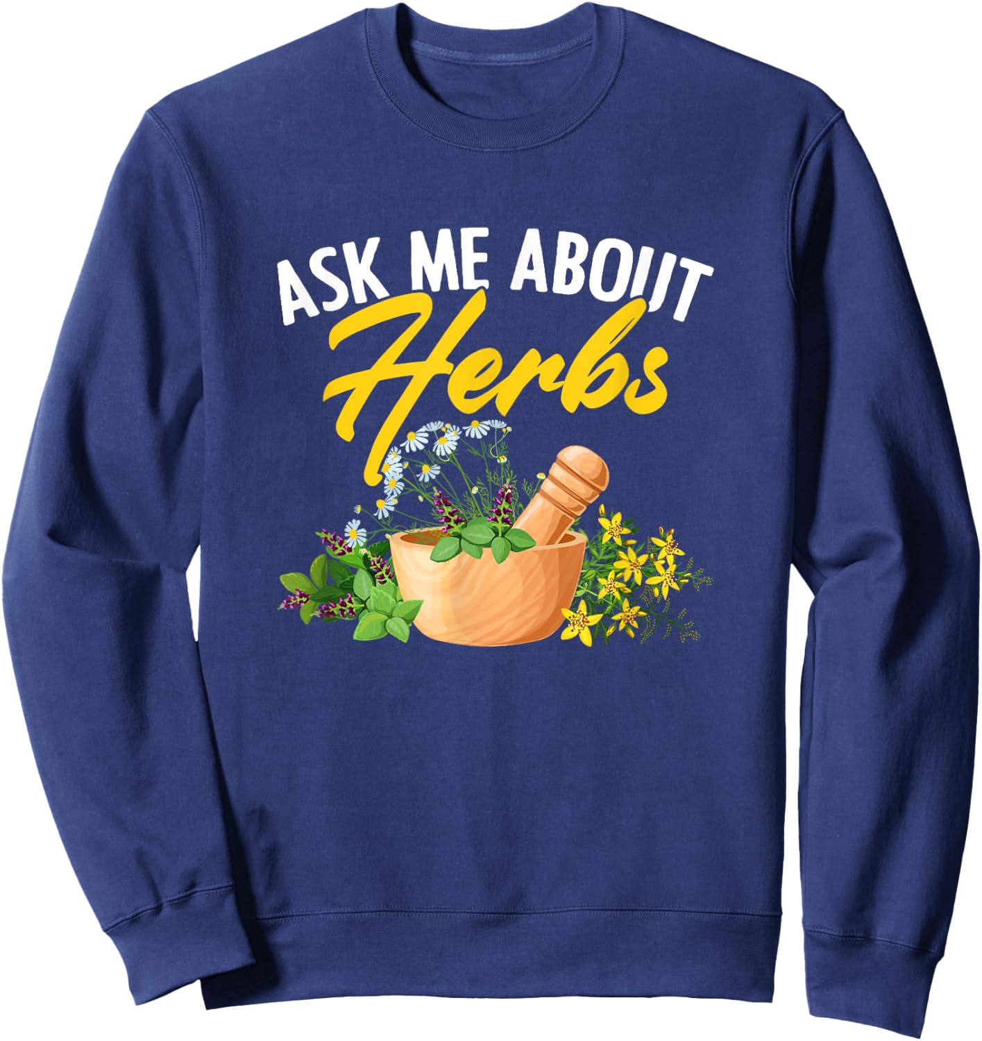 Ask Me About Herbs Plant-Based Herbs Herbal Herbalist Sweatshirt - Sweatshirt | Navy
