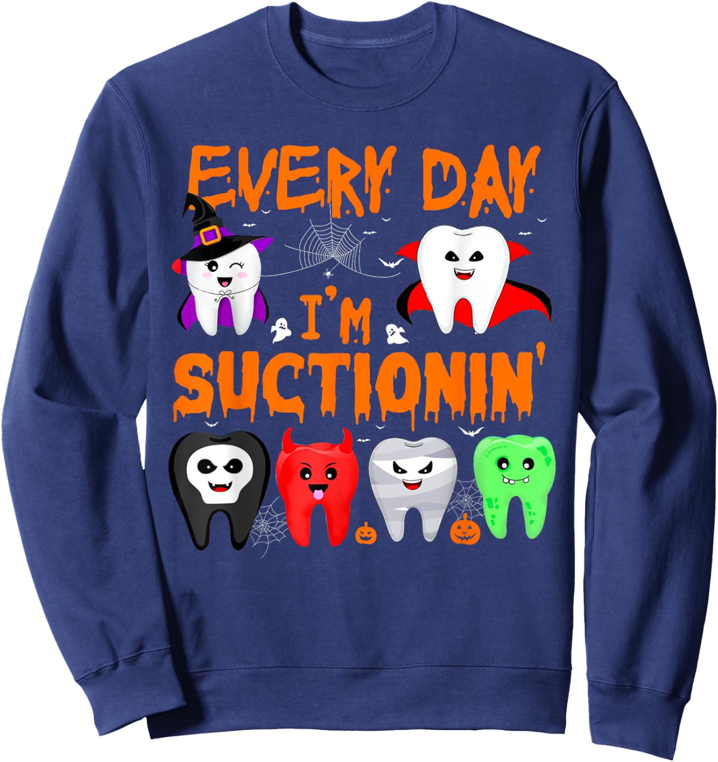 Every Day I'm Suctionin' Witch Teeth Dental Dentist Squad Sweatshirt - Sweatshirt | Navy