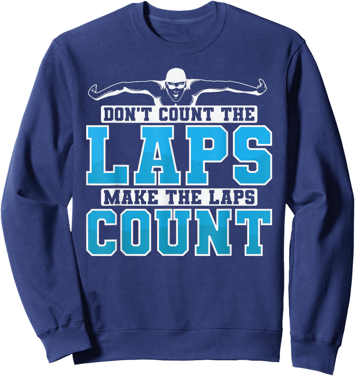 Swimming Don't Count The Laps Make The Laps Count Sweatshirt - Sweatshirt | Navy