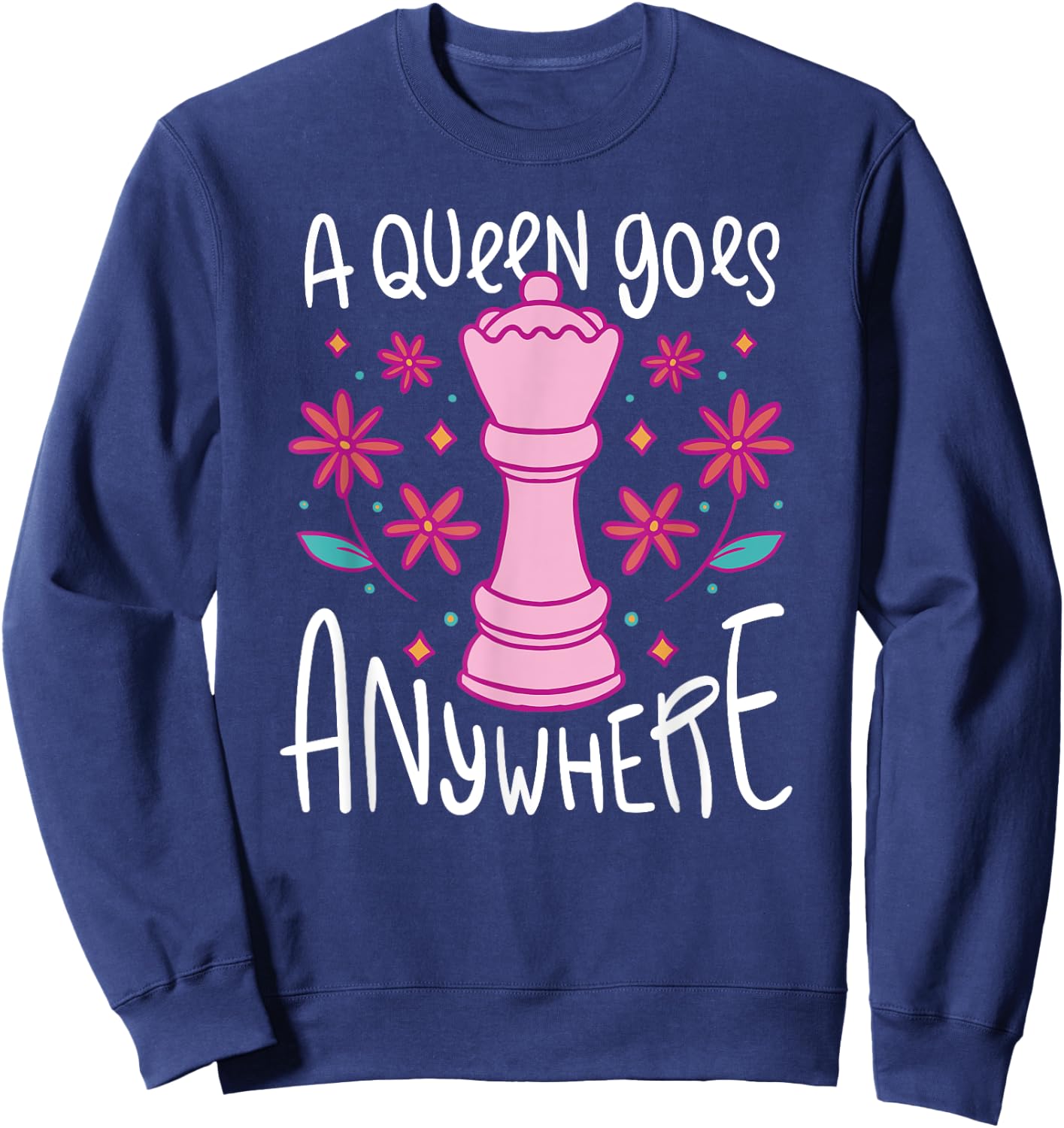 A Queen Goes Anywhere - Funny Girl Chess Player Quote Sweatshirt - Sweatshirt | Navy