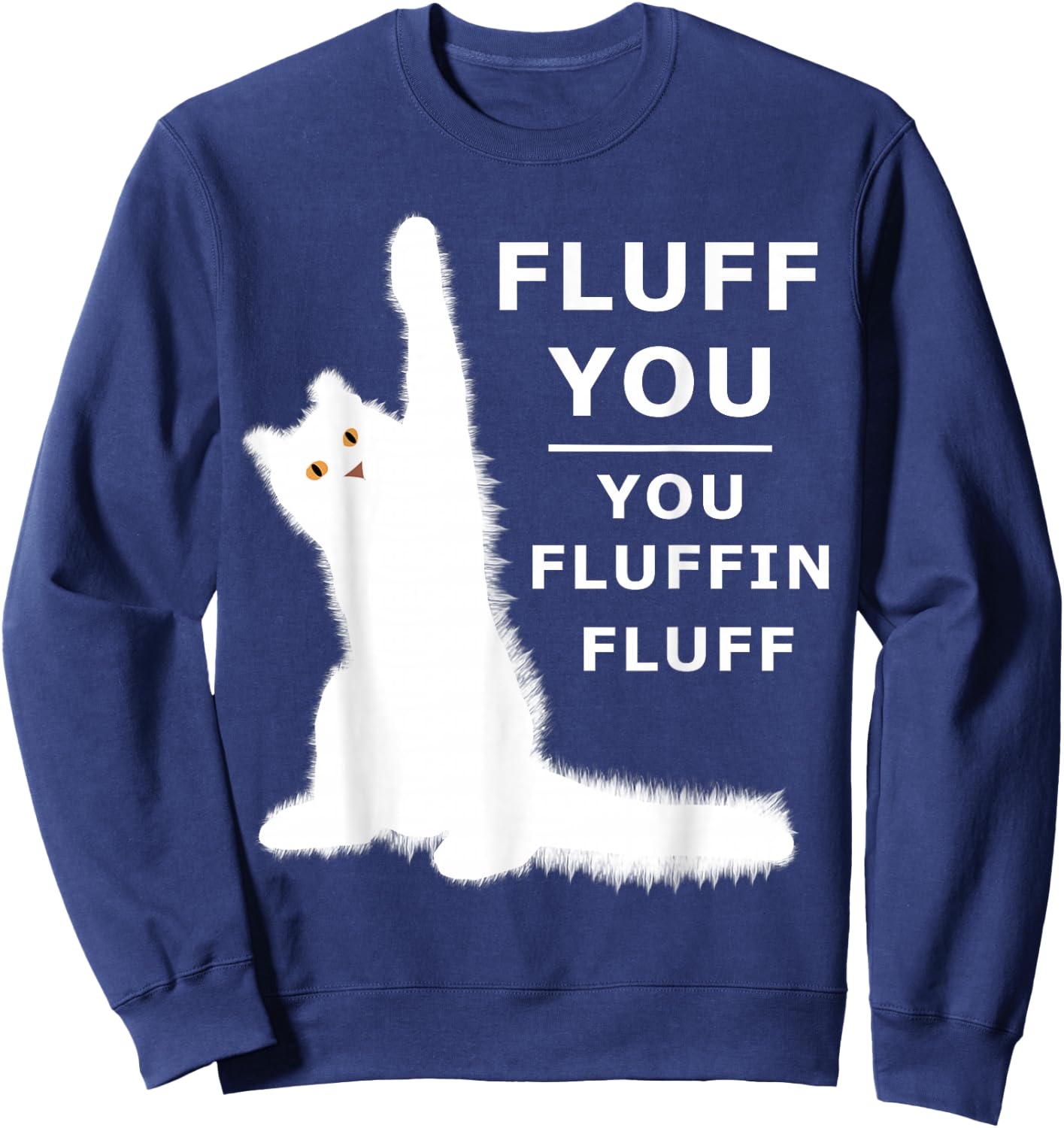 Fluff You You Fluffin Fluff Shirt Sweatshirt - Sweatshirt | Navy