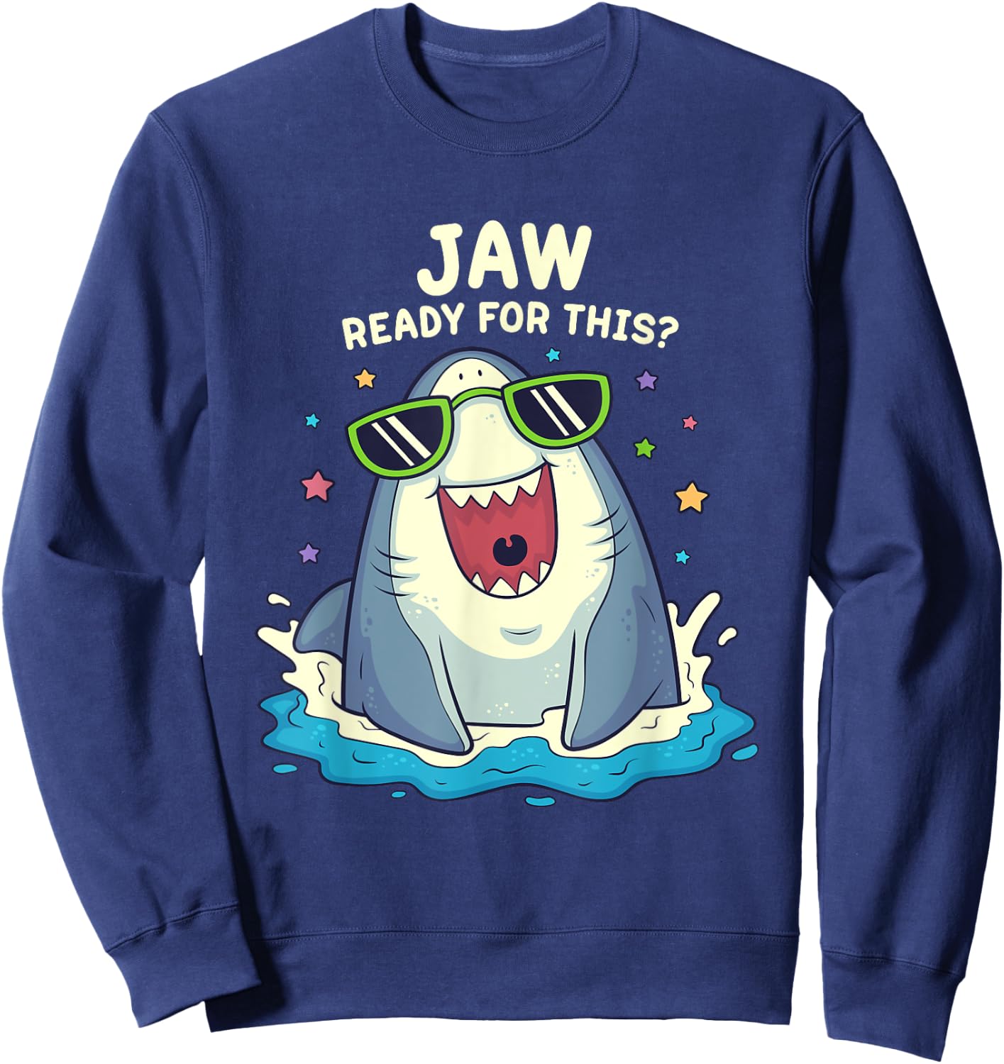 Funny Shark Shirt Jaw Ready For This Shirt Funny Shark Pun Sweatshirt - Sweatshirt | Navy