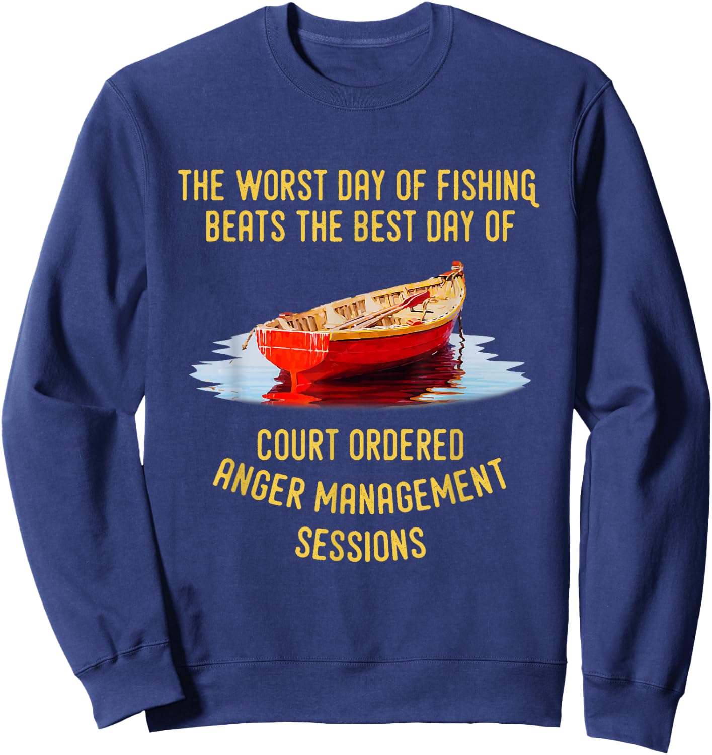 The Worst Day of Fishing Beats The Best Day of Court Ordered Sweatshirt - Sweatshirt | Navy