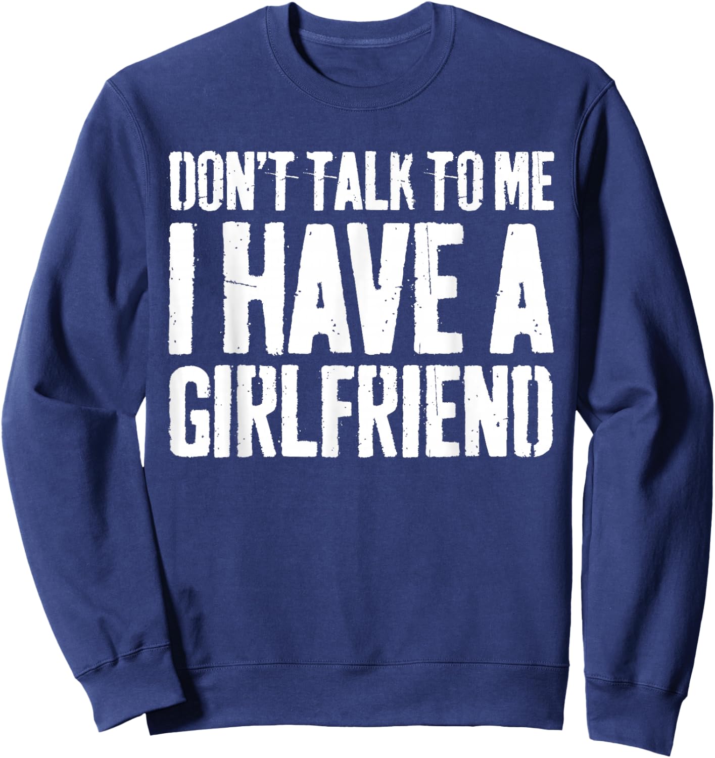 Don't Talk To Me I Have A Girlfriend Shirt Funny Boyfriend Sweatshirt - Sweatshirt | Navy