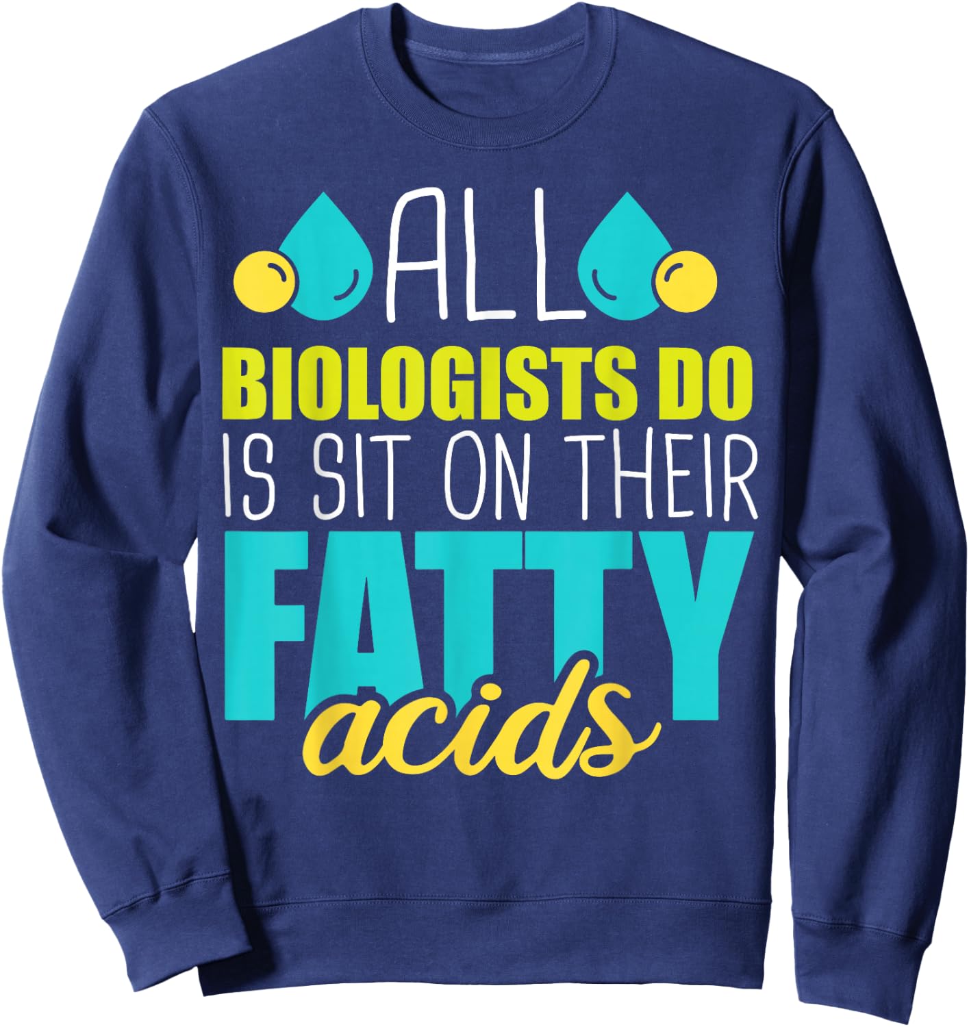 Sit on Their Fatty Acids - Dna Biologist Molecular Biology Sweatshirt - Sweatshirt | Navy