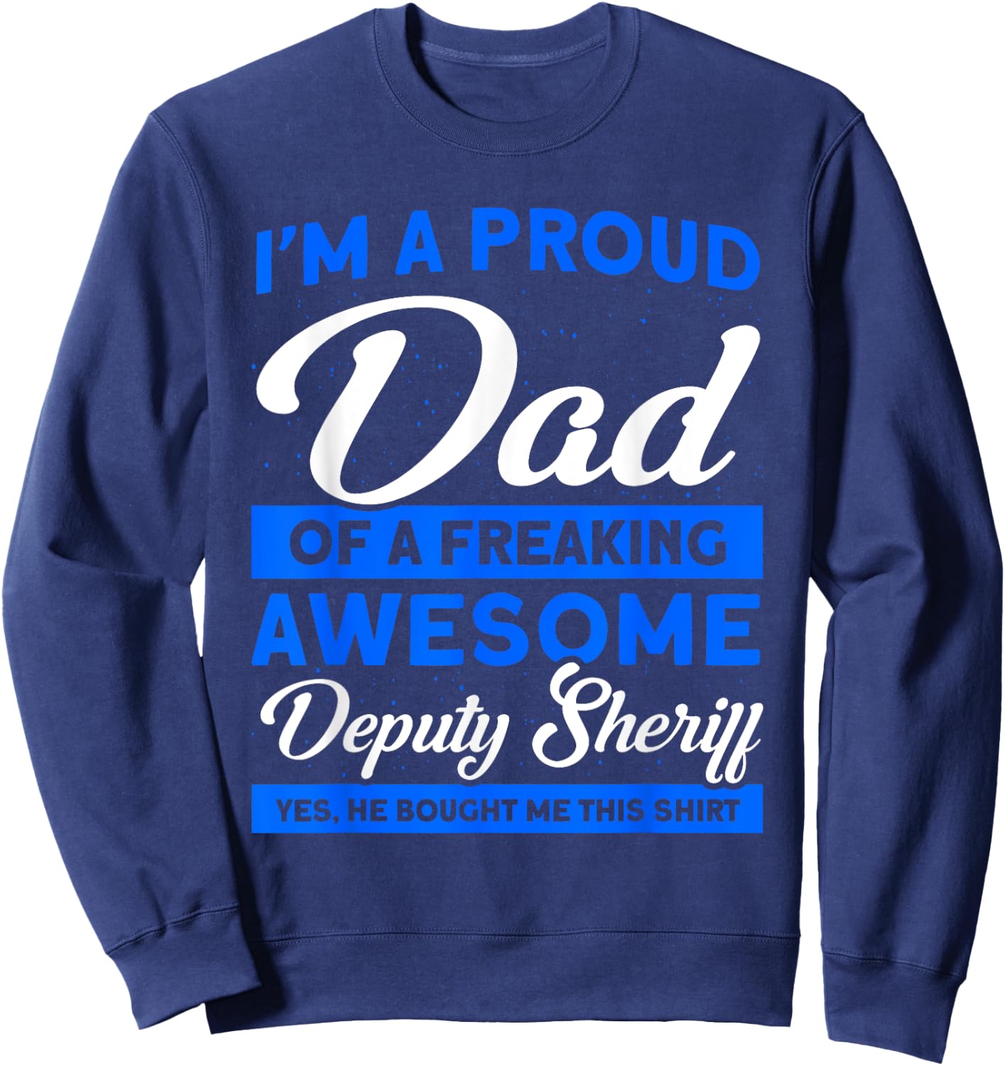 Proud Dad Of A Deputy Sheriff Deputy Dad Deputy Sheriff Sweatshirt - Sweatshirt | Navy