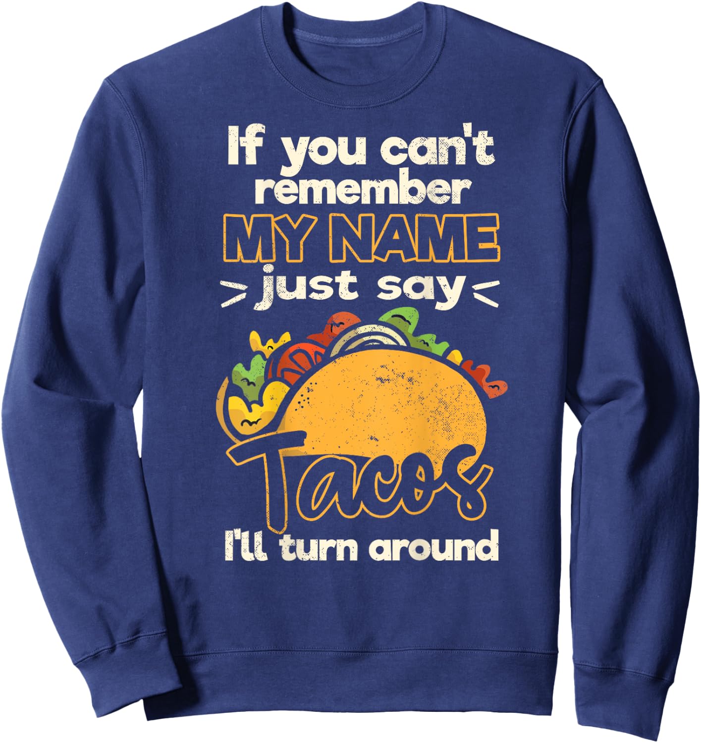 If You Can't Remember My Name Just Say Tacos Sweatshirt - Sweatshirt | Navy