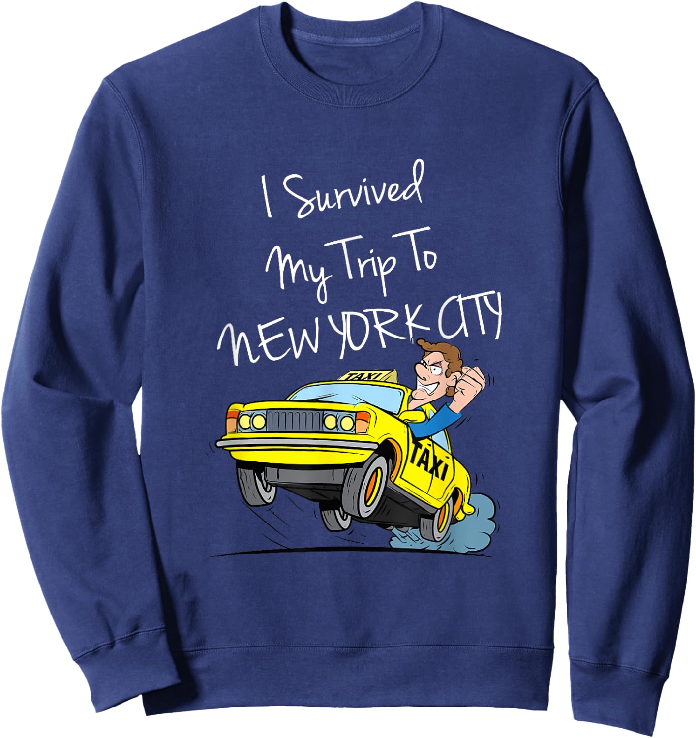 I Survived My Trip To New York City Funny Sarcastic NYC Taxi Sweatshirt - Sweatshirt | Navy