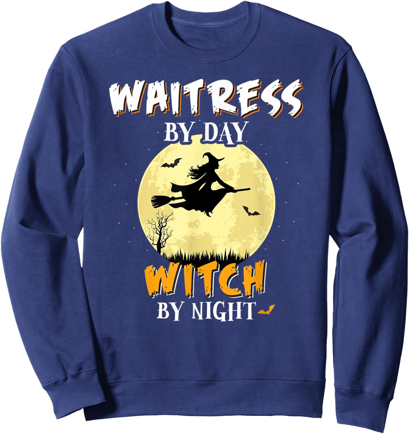 Waitress By Day Witch By Night Fun Spooky Gift Sweatshirt - Sweatshirt | Navy