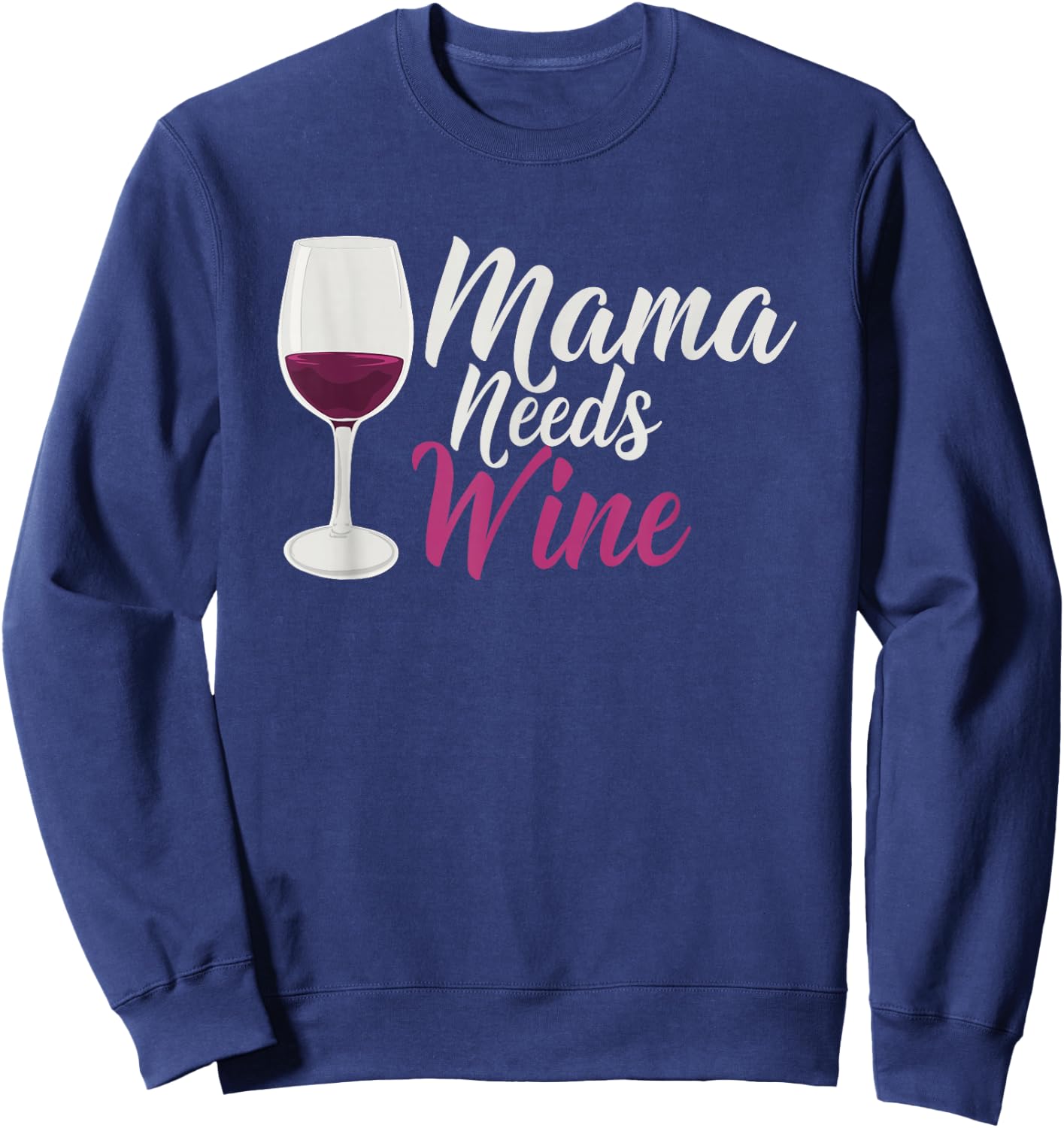 Mama Needs Wine Funny Mom Life Drinking Humor Design Sweatshirt - Sweatshirt | Navy
