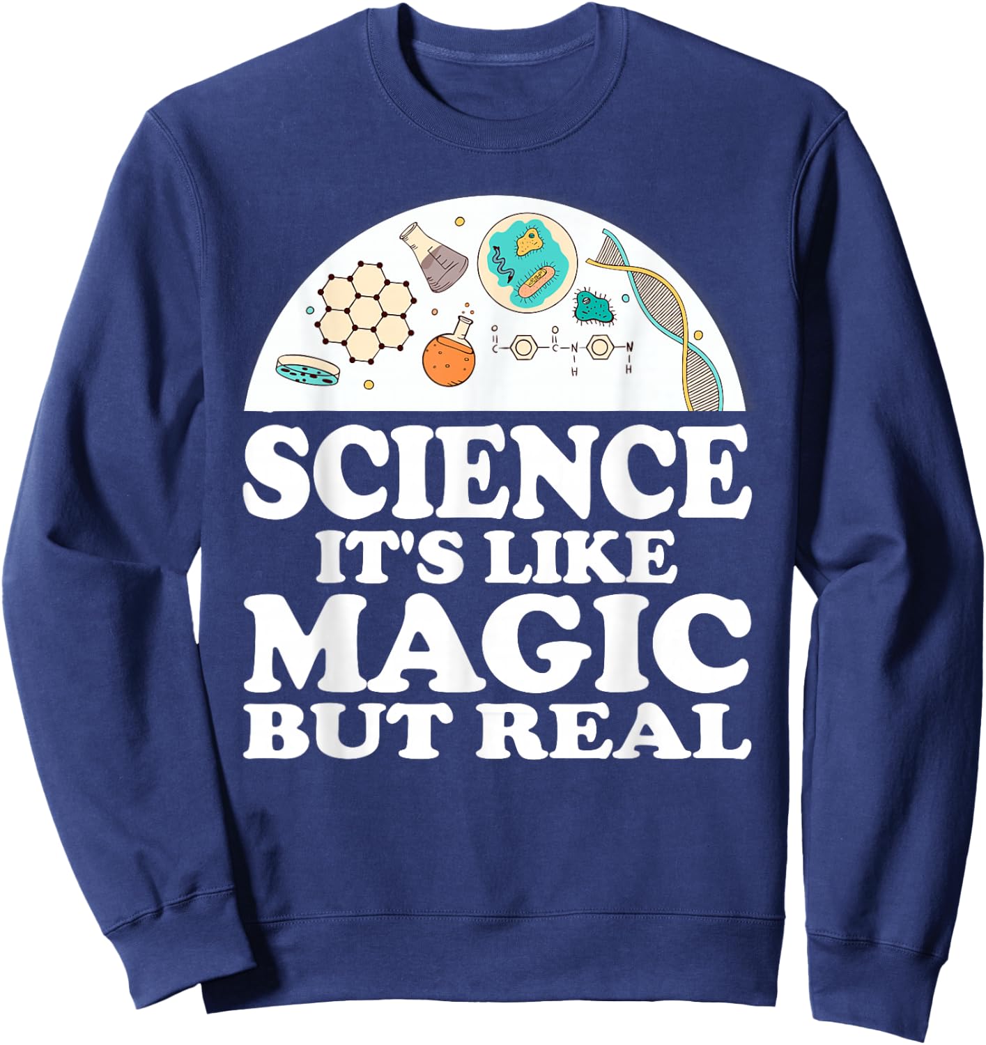 Science It's Like Magic But Real Scientist Shirt Sweatshirt - Sweatshirt | Navy