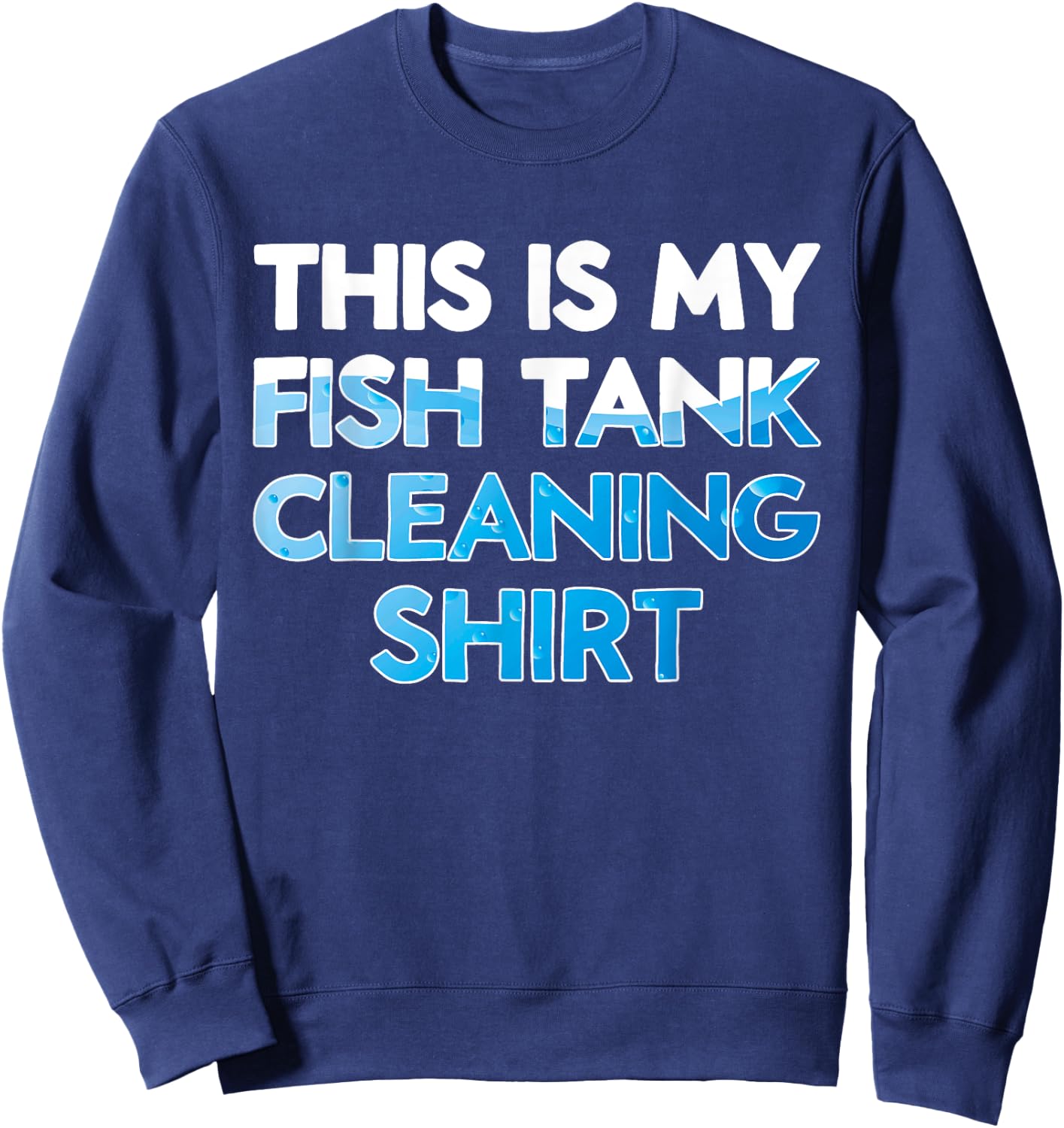 Funny Fish Keeper Aquarist This Is My Fish Tank Cleaning Sweatshirt - Sweatshirt | Navy