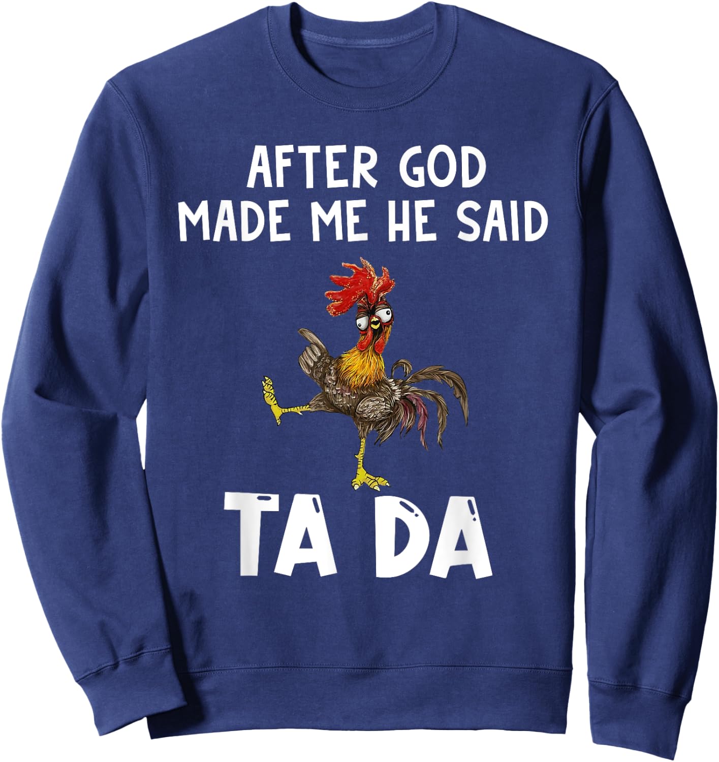 Funny After God Made Me He Said Ta Da Sweatshirt - Sweatshirt | Navy