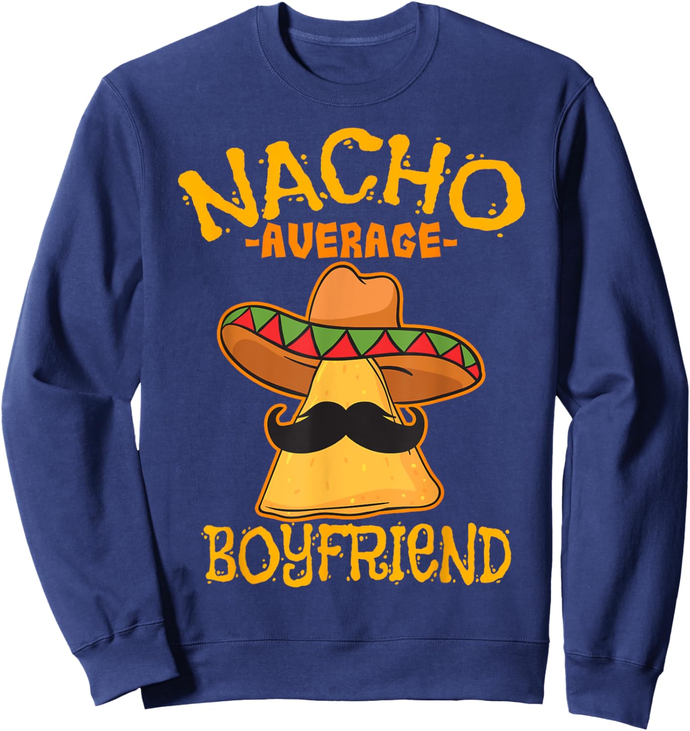 Nacho Average Boyfriend Partner Lover Admirer Cinco de Mayo Sweatshirt - Sweatshirt | Navy