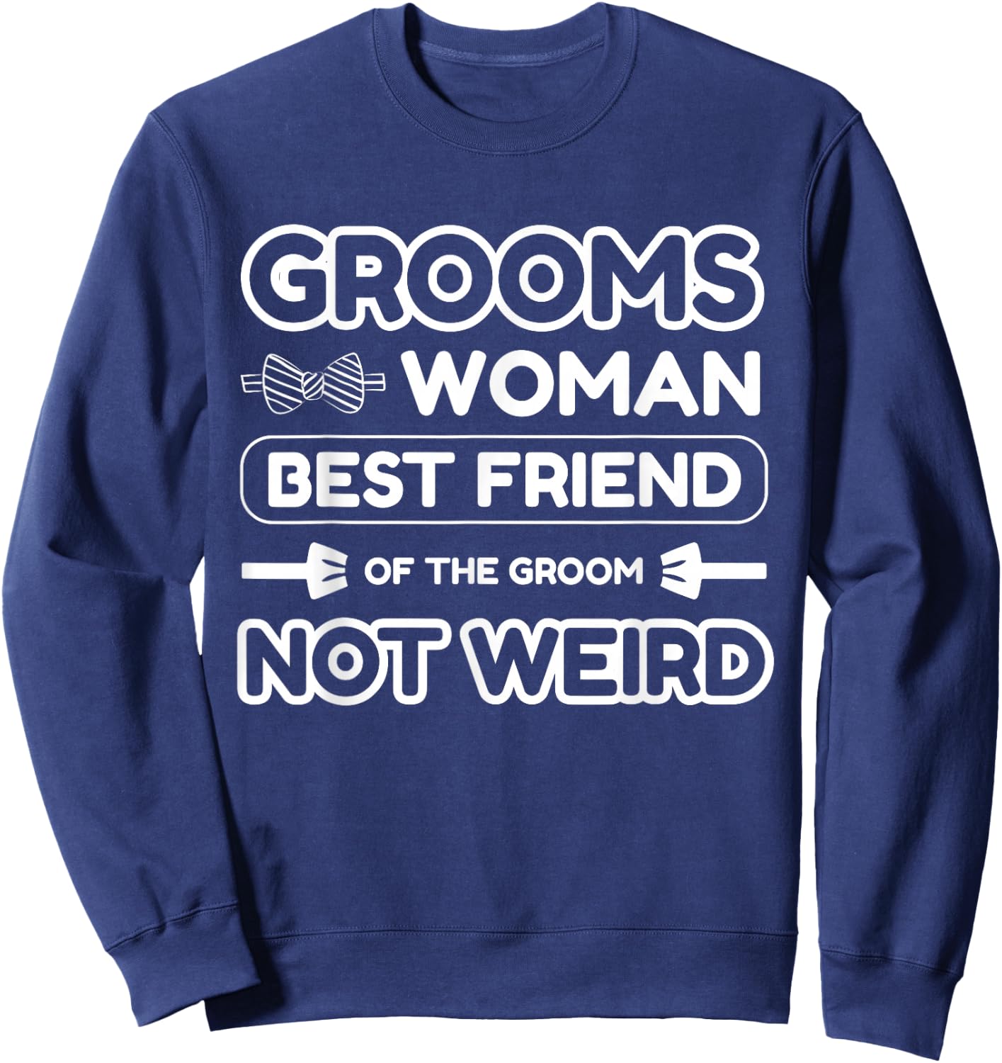 Groomswoman Best Friend of The Groom Not Weird Funny Wedding Sweatshirt - Sweatshirt | Navy