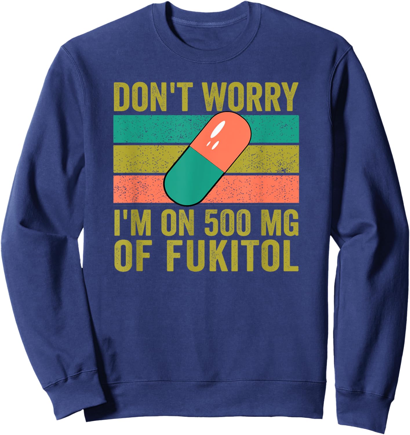 No Worries 500 mg Fukitol Fuck It All Sarcastic Quote Saying Sweatshirt - Sweatshirt | Navy