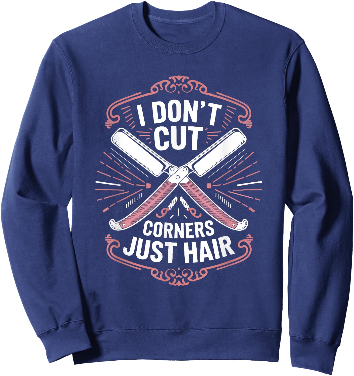 Barber and Hairstylist, I Don’t Cut Corners Just Hair Sweatshirt - Sweatshirt | Navy