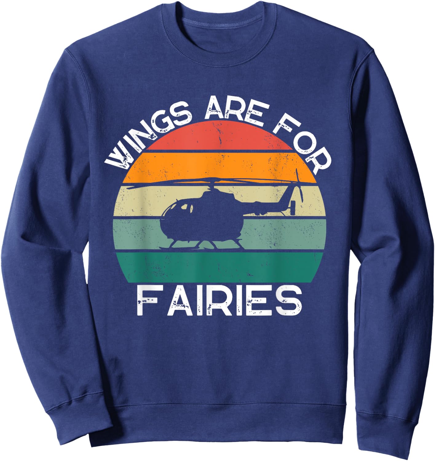 Wings Are For Fairies Retro Copter Funny Helicopter Pilot Sweatshirt - Sweatshirt | Navy