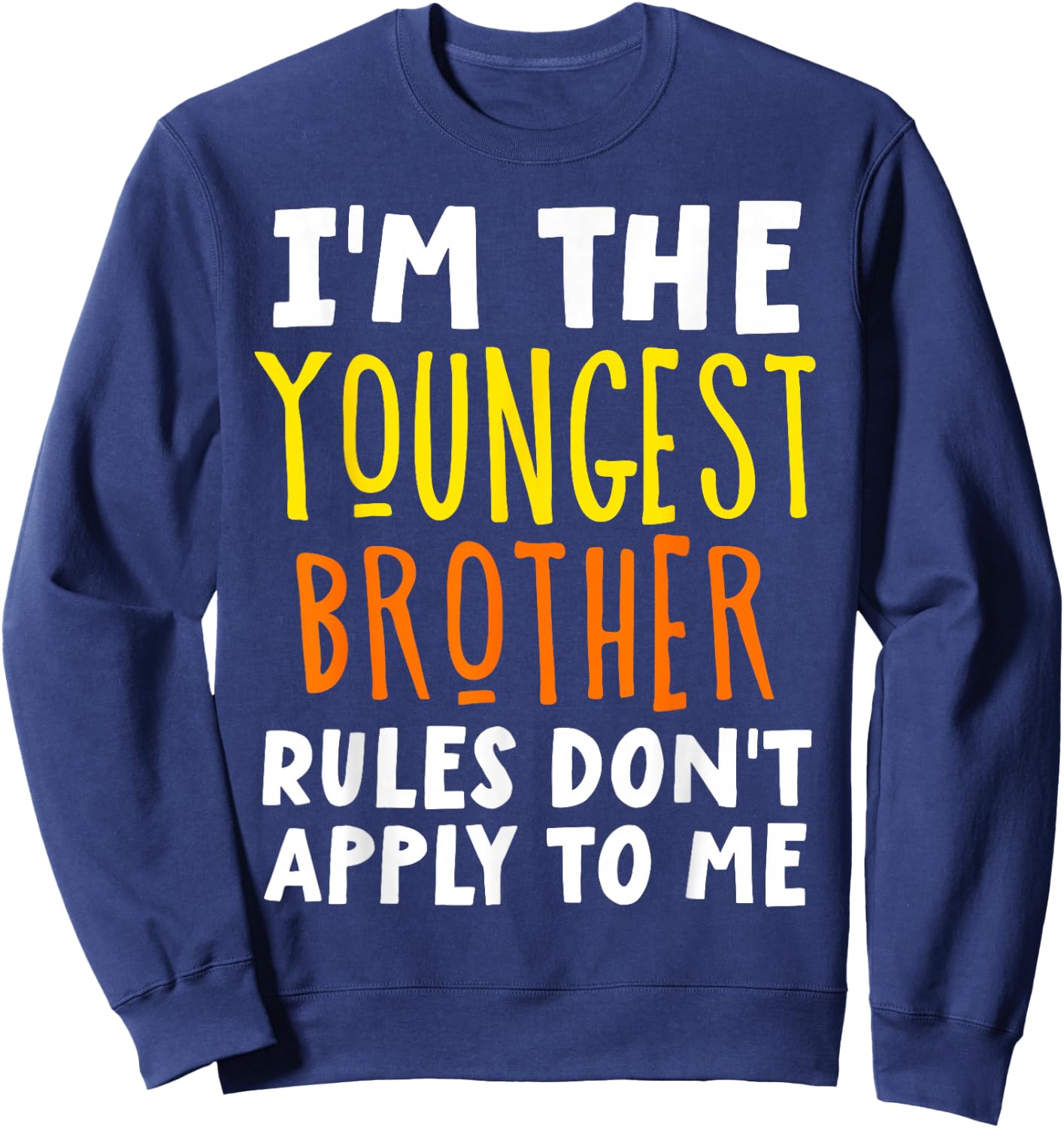 I'm The Youngest Brother Rules Don't Apply To Me Matching Sweatshirt - Sweatshirt | Navy