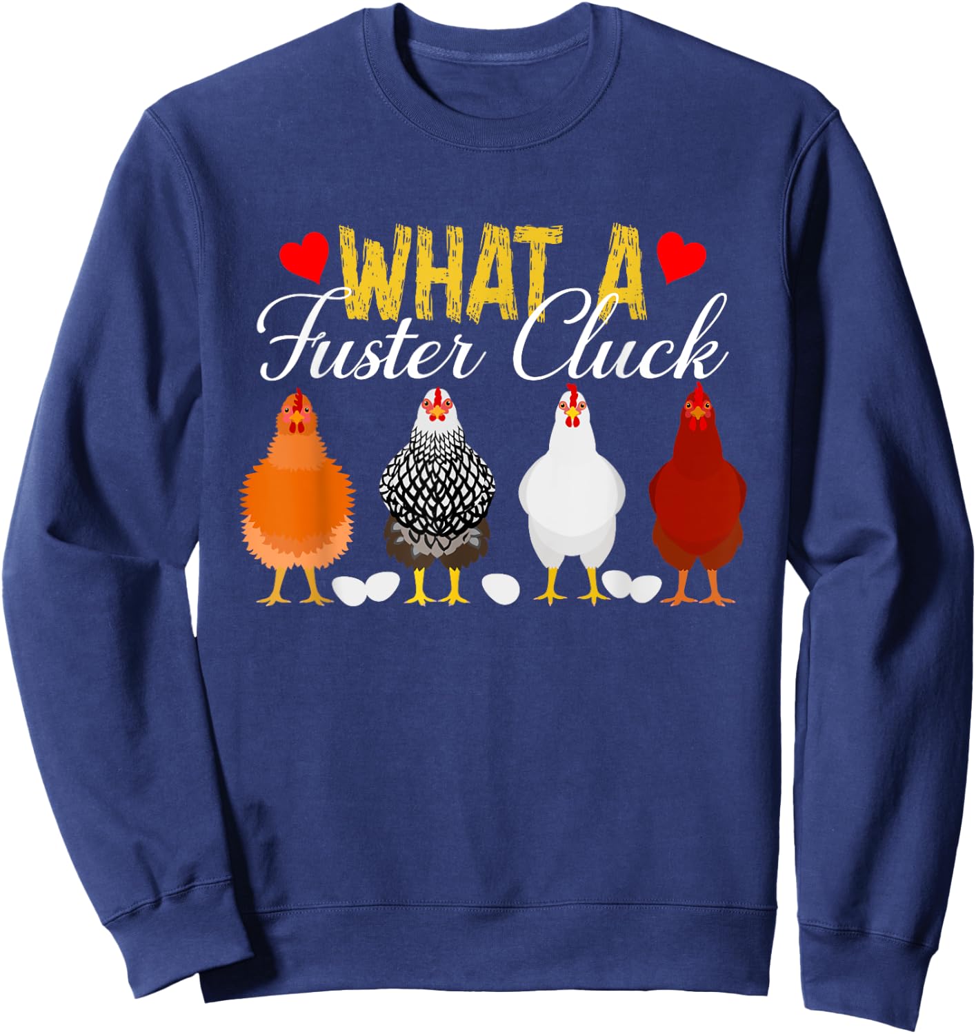 What A Fuster Cluck Funny Chicken Apparel Sweatshirt - Sweatshirt | Navy
