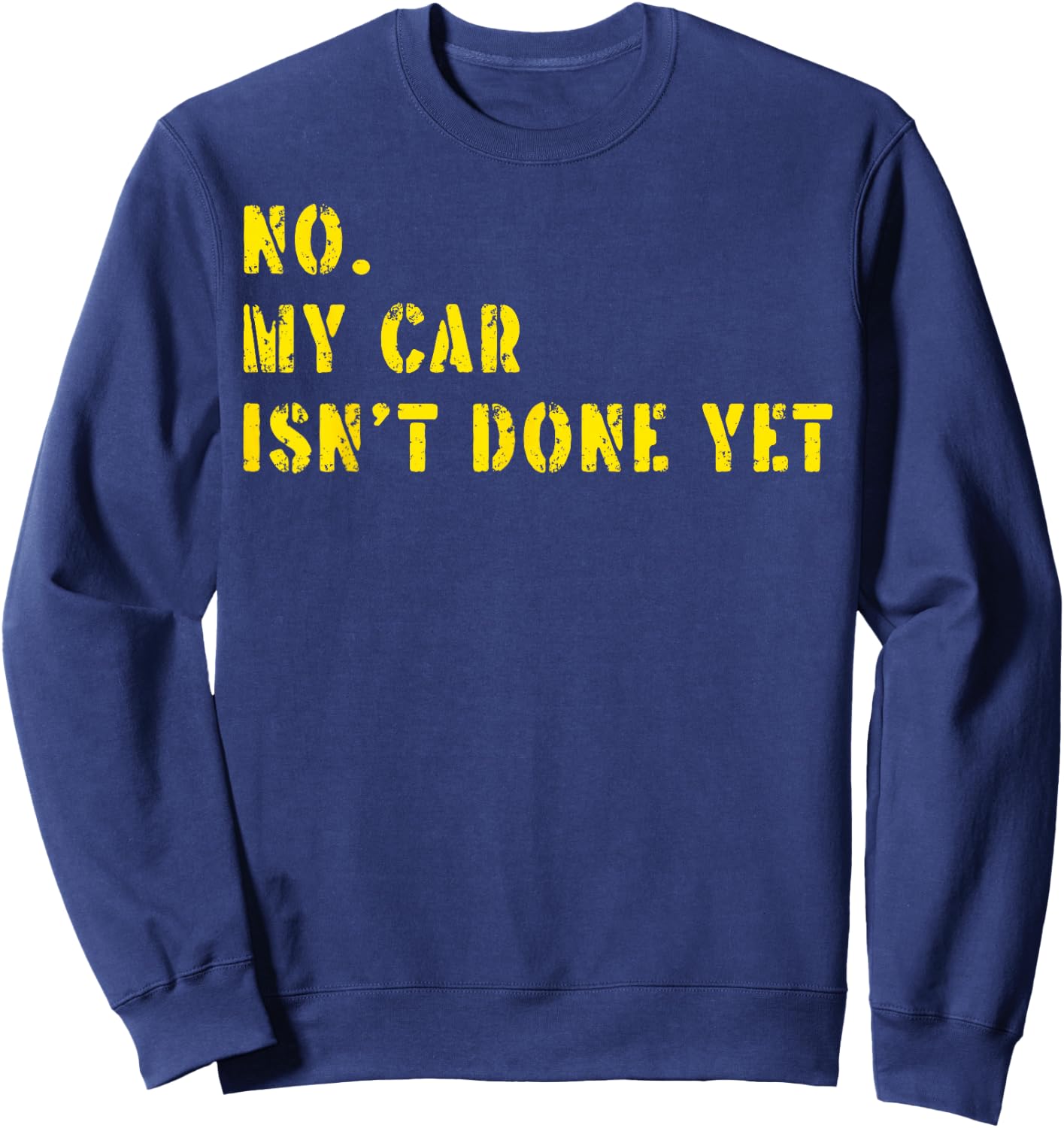 No My Car Isn't Done Yet Funny Car Mechanic Cool Technician Sweatshirt - Sweatshirt | Navy
