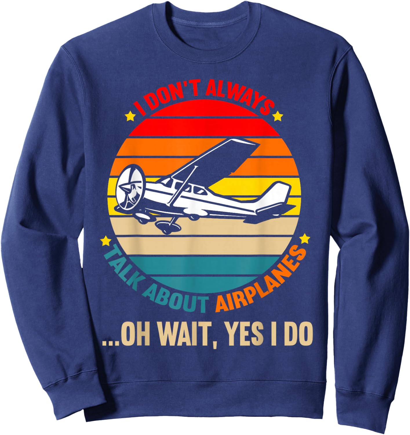 I Dont Always Talk About Airplanes Funny Airplane Aviation Sweatshirt - Sweatshirt | Navy