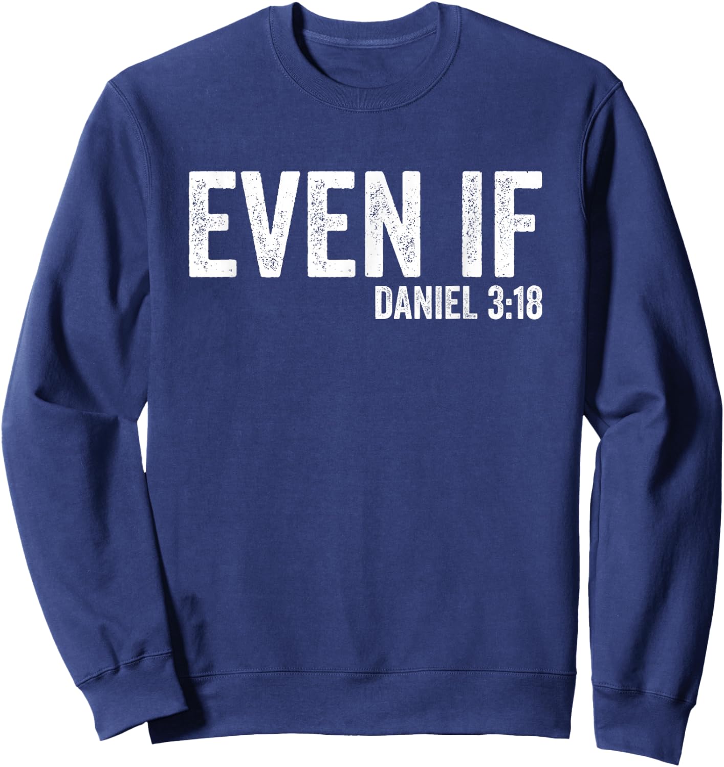 Even If Daniel 3:18 Bible Verse Bible Quote Christian Faith Sweatshirt - Sweatshirt | Navy
