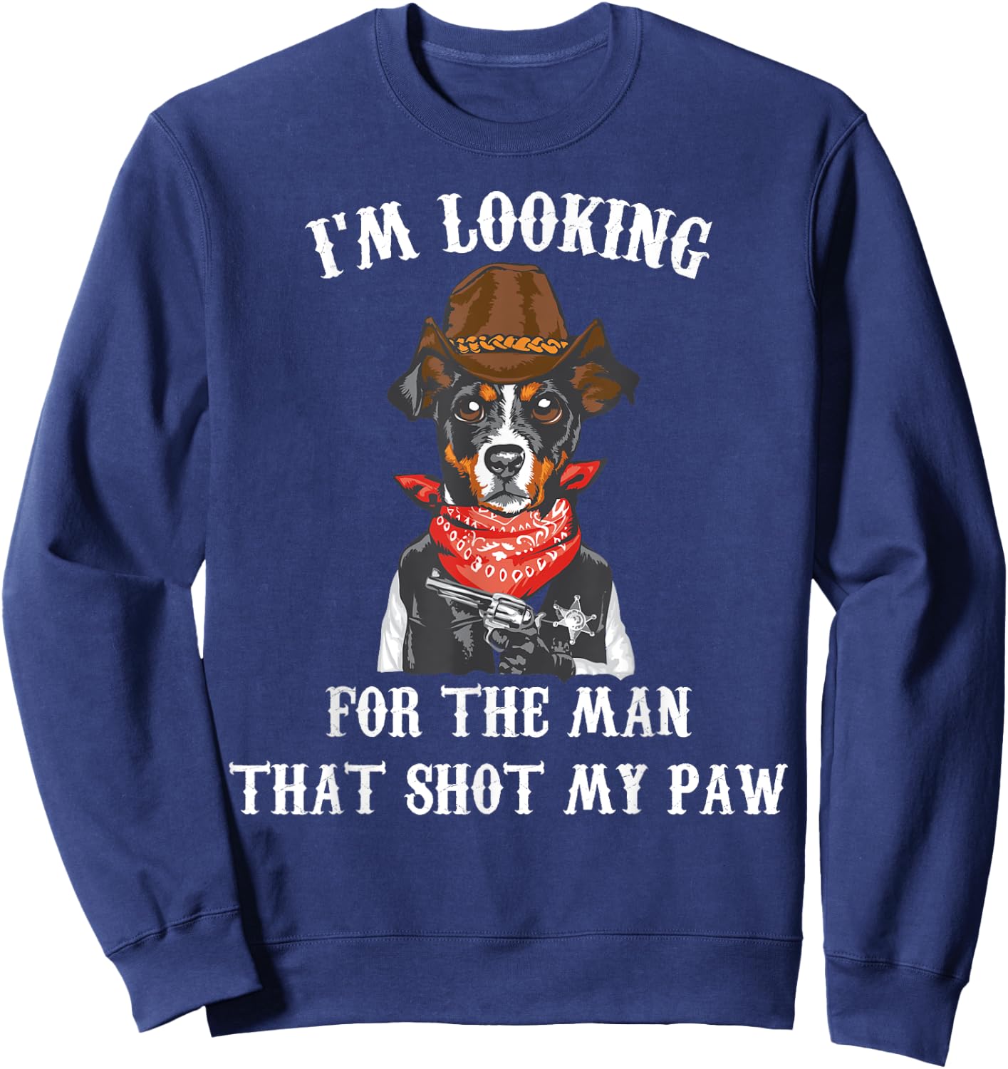 Cowboys - I'm Lookin For The Man That Shot My Paw - Cowboy Sweatshirt - Sweatshirt | Navy