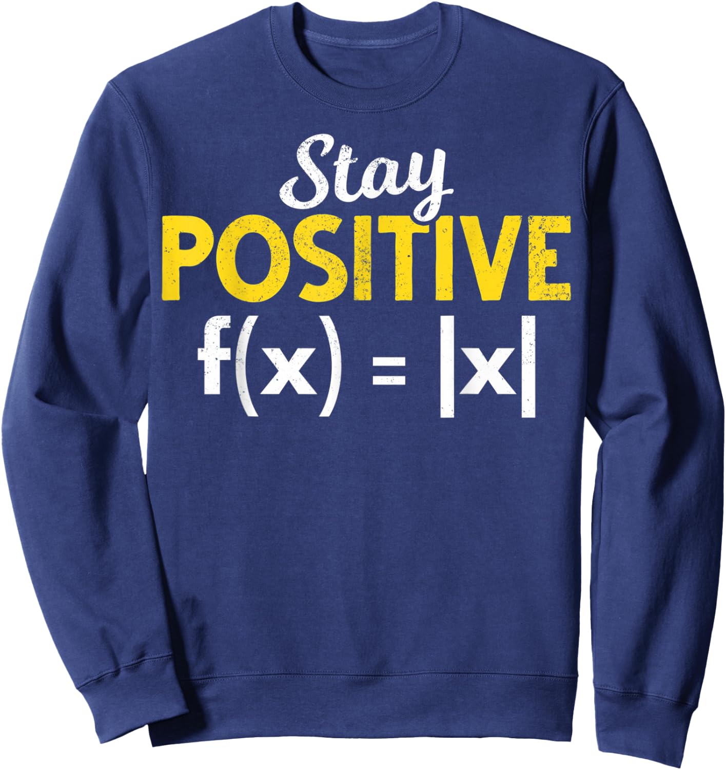 Stay Positive Absolute Value Math Nerds Positive Math Majors Sweatshirt - Sweatshirt | Navy